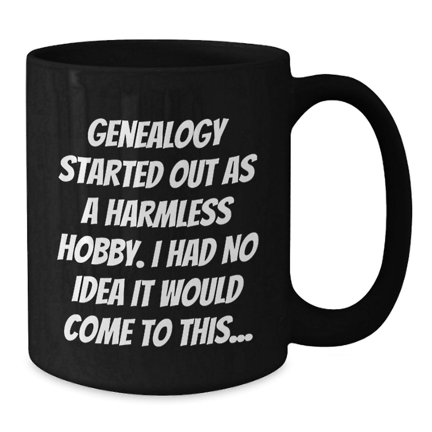 Genealogy Started Out As A Harmless Hobby I Had No Idea It Would Come To This... Funny Genealogy Gifts for Genealogy Enthusiasts, Black Coffee Mug, Gifts from Family to Genealogy Men - The Buy Boom