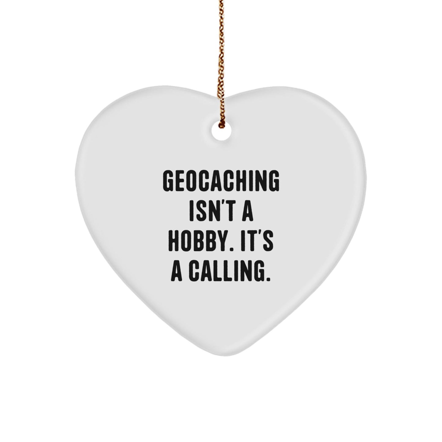 Geocaching Fun Gifts from Family - Heart Ornament Inspired by 'Geocaching Isn't A Hobby. It's A Calling.' - The Buy Boom