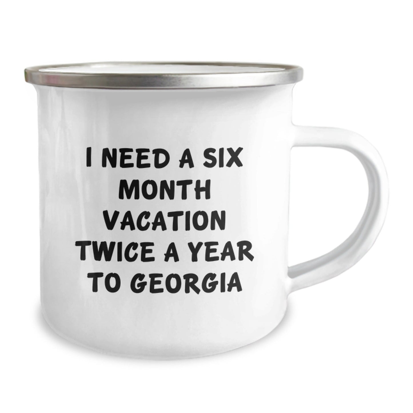 Georgia Camping Mug, I Need A Six Month Vacation Twice A Year To Georgia Funny Gift for Friends from Family, Birthday Unique Gifts for Men and Women, Georgia Lovers - The Buy Boom