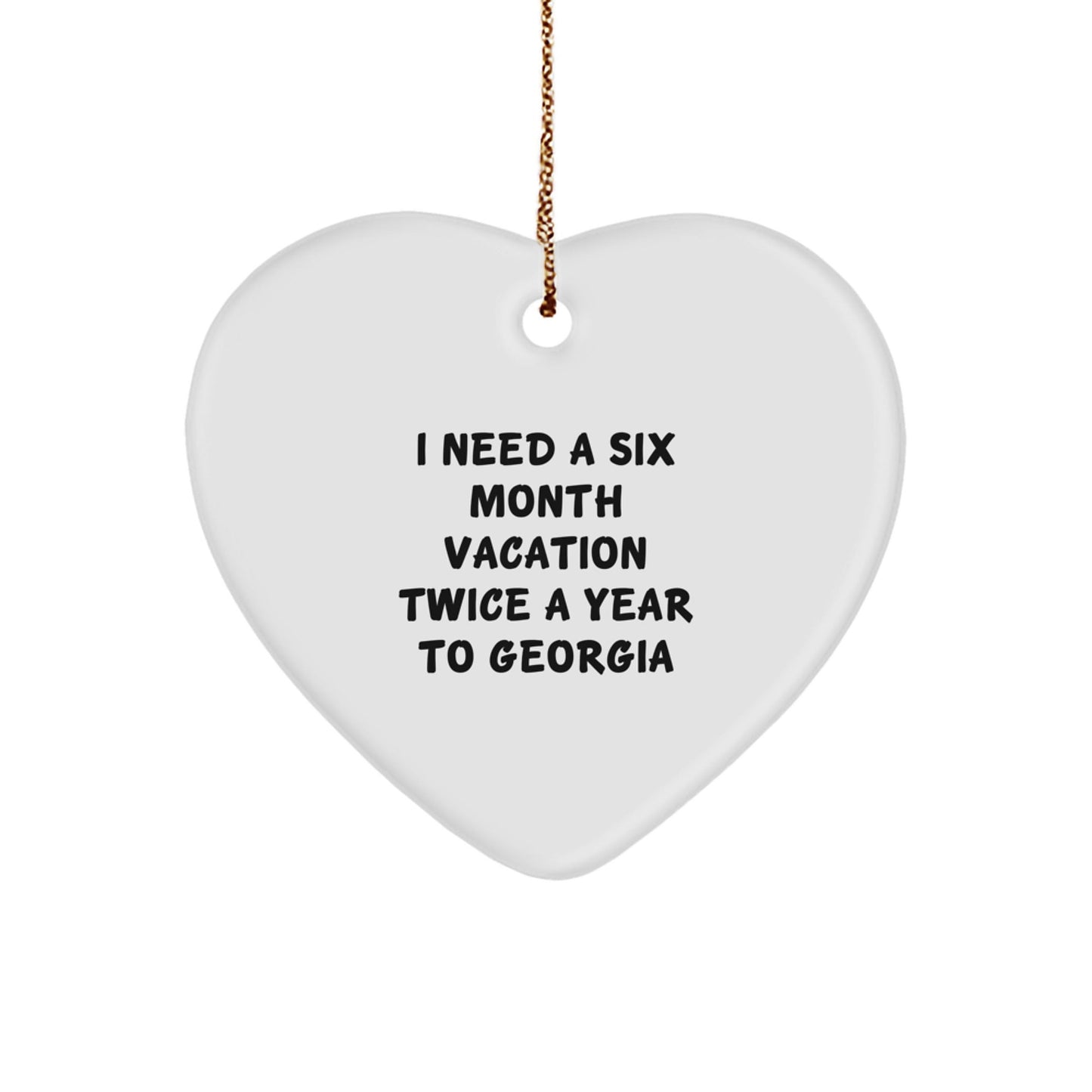 Georgia Lovers' Six Month Vacation Quote Heart Ornament, Gifts for Georgia, Women, Friends, and Family, Christmas Unique Gifts from Friends and Family - The Buy Boom