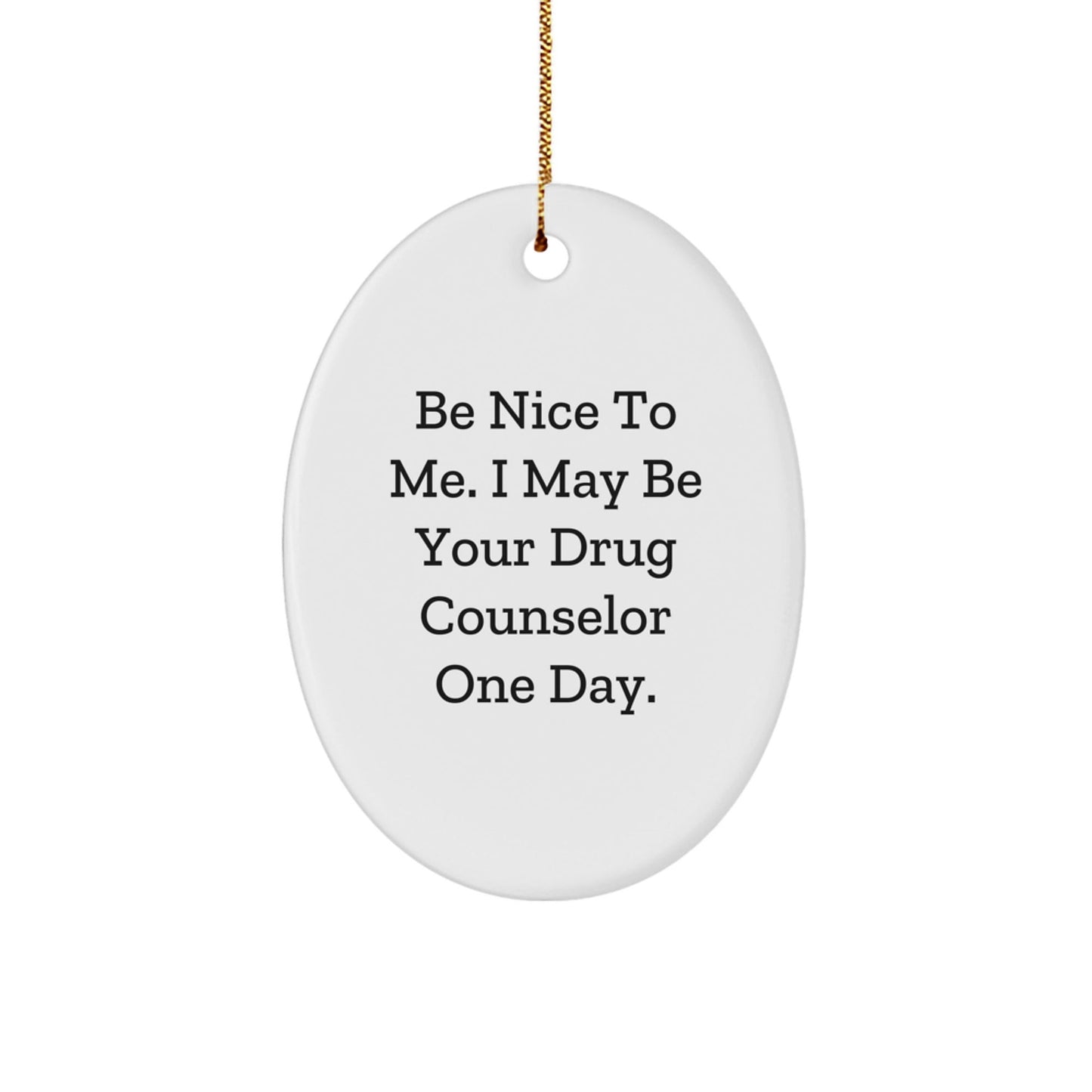 Gifts for Drug Counselor, Funny Oval Ornament, Be Nice To Me Quote, Christmas Unique Gifts from Family - The Buy Boom