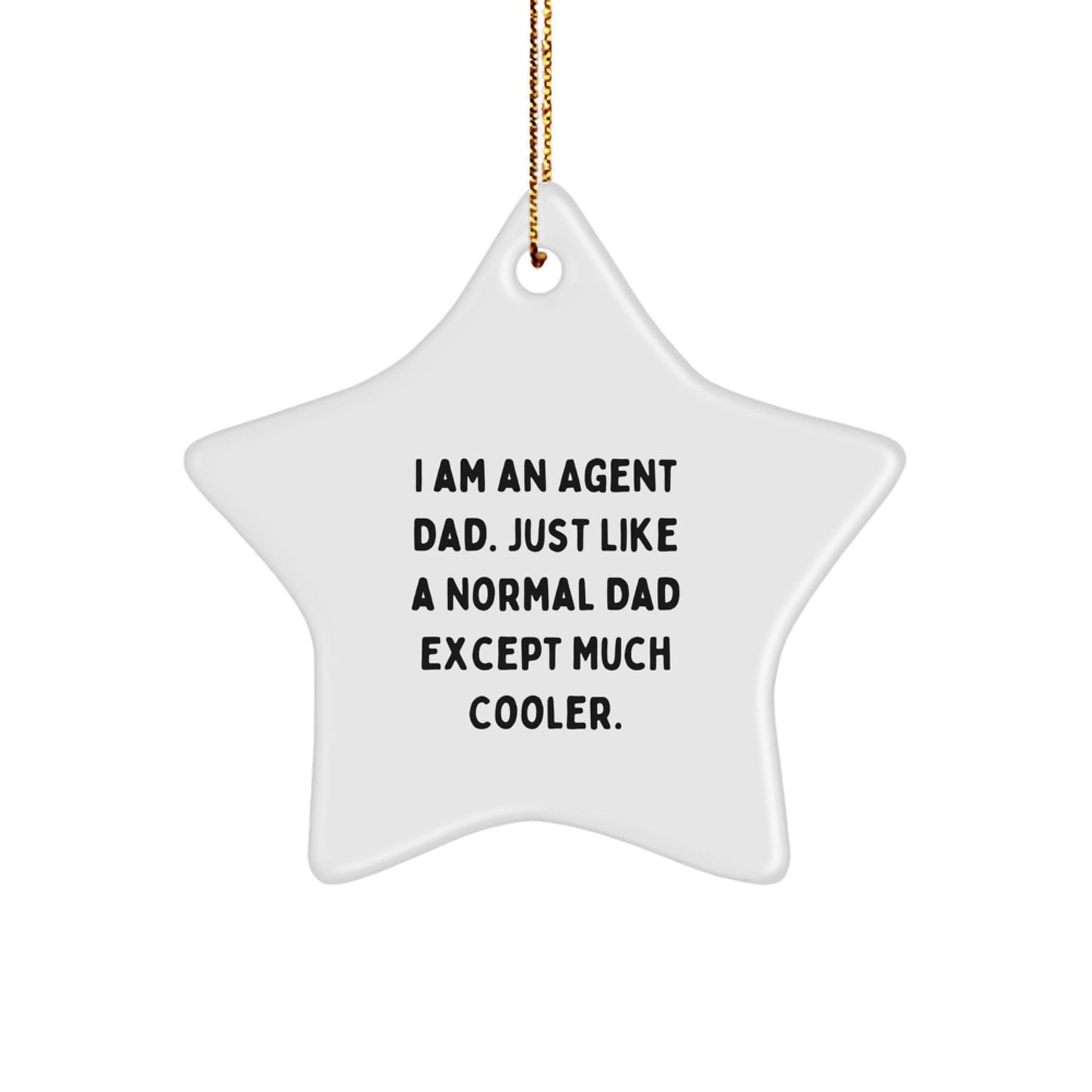 Gifts from Agent Dads for Agent Men - 'I Am An Agent Dad. Just Like A Normal Dad Except Much Cooler.' Funny Agent Star Ornament, Agent Gifts for Agent Friends, Christmas Unique Gifts - The Buy Boom