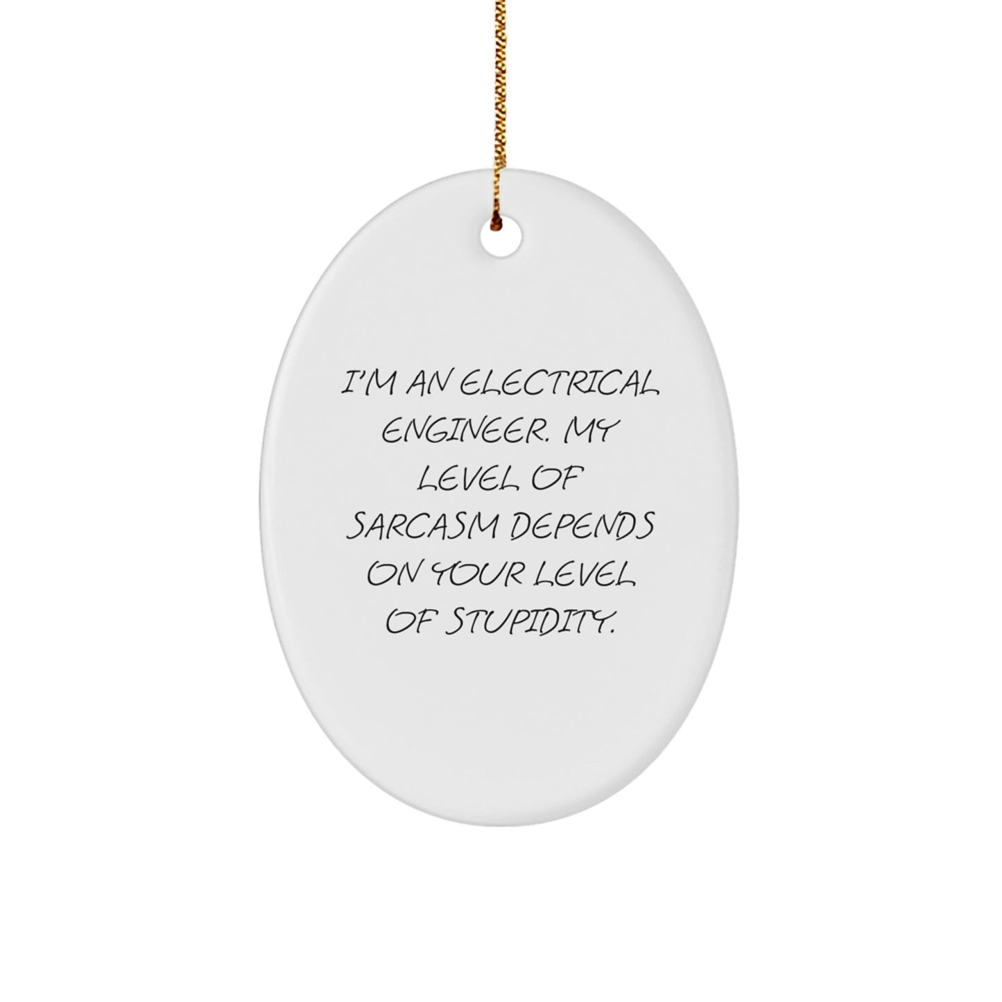 Gifts from Electrical Engineers - Oval Ornament for Christmas - Sarcasm Depends on Stupidity Level - Funny Quote - The Buy Boom