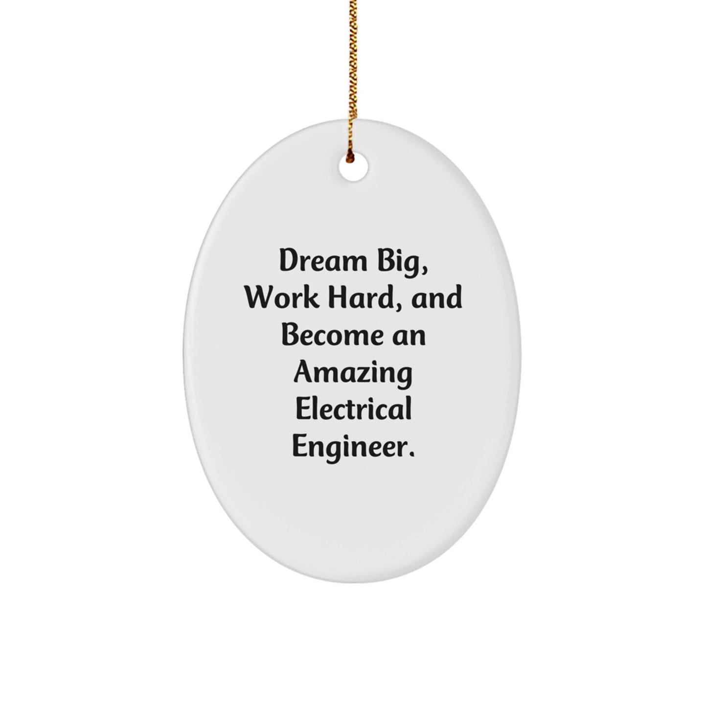 Gifts from Family and Friends for Electrical Engineer Men, Oval Ornament Inspiration Quote - 'Dream Big, Work Hard, And Become An Amazing Electrical Engineer.' - Christmas Unique Gifts - The Buy Boom