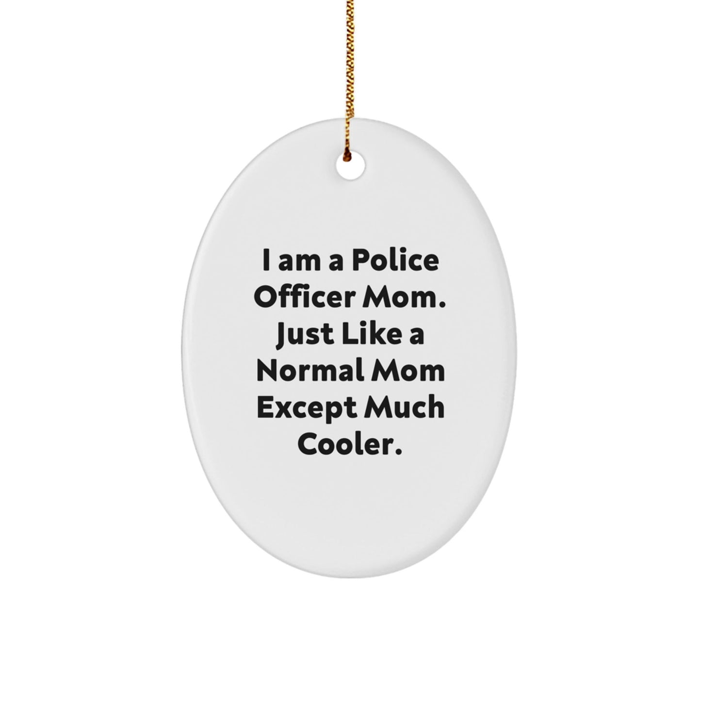 Gifts from Family for Police Officer Mom Unique Oval Ornament, Funny Police Officer Christmas Unique Gifts, I Am A Police Officer Mom Oval Ornament - The Buy Boom