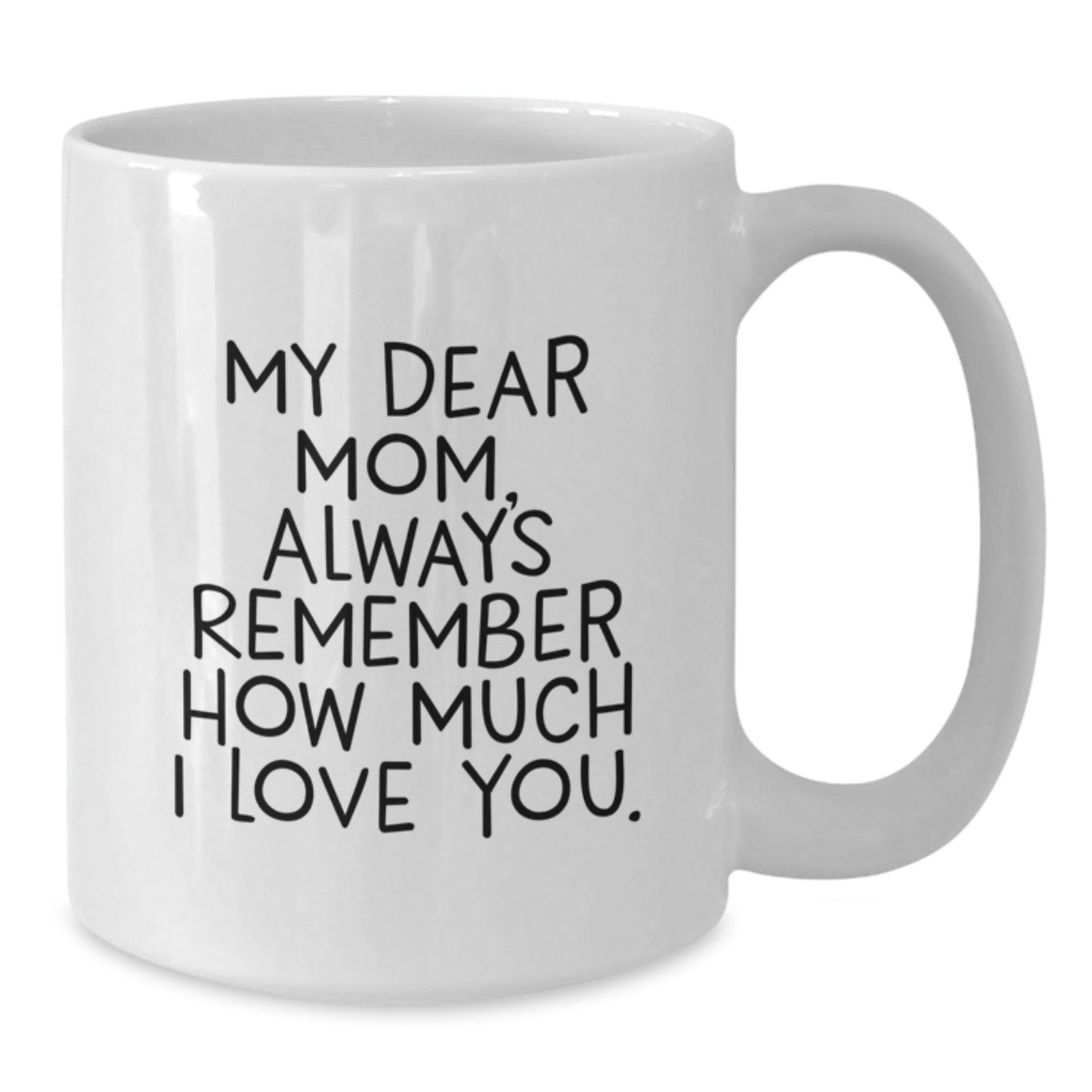 Gifts from Family Members - Inspirational Mom Quotes on White Coffee Mug, Christmas Unique Gifts for Mom, Mom and Coffee Love, Always Remember, 11oz or 15oz Ceramic Mug - The Buy Boom
