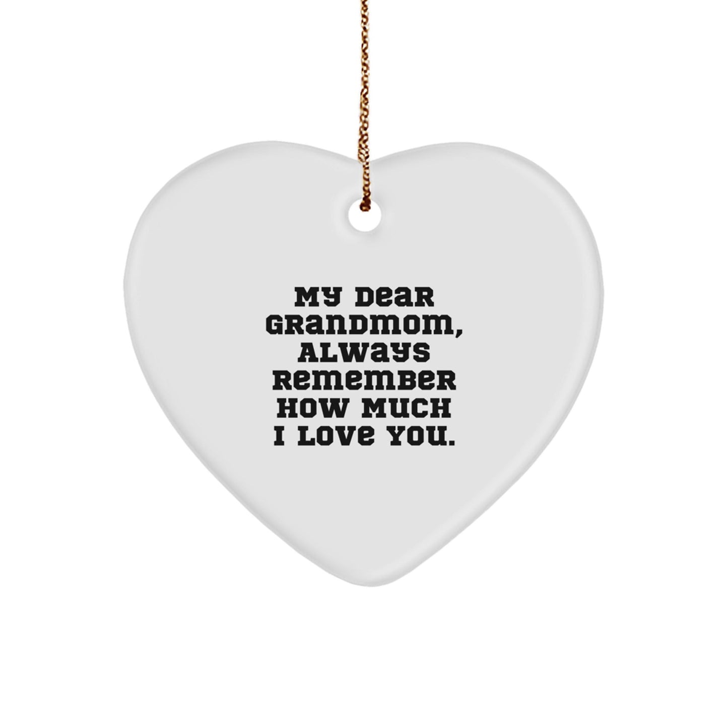 Gifts from Family to Grandmom - Heart Ornament with My Dear Grandmom, Always Remember How Much I Love You. - Christmas Unique Heart Shaped Decor - The Buy Boom