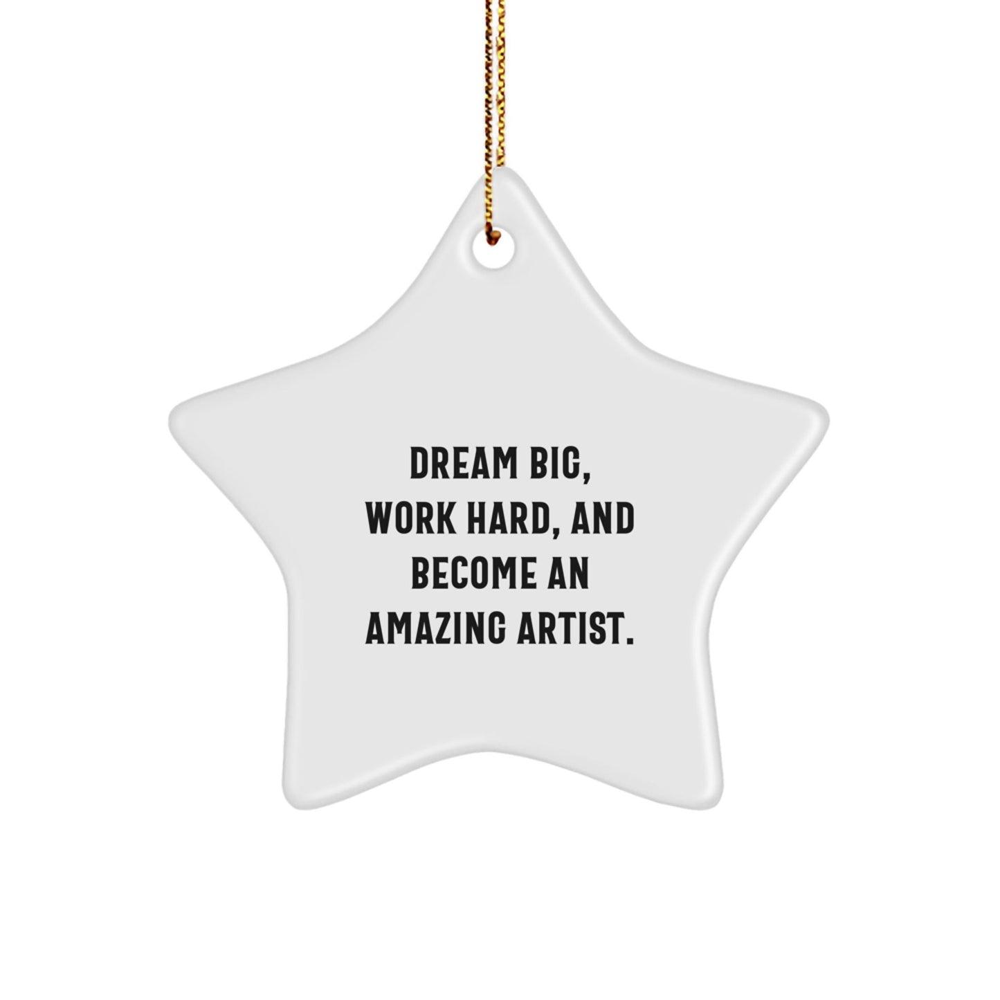 Gifts from Friends, Family, or Coworkers - Artist Star Ornament, Dream Big, Work Hard, And Become An Amazing Artist. - Christmas Unique Inspirational Gifts - The Buy Boom