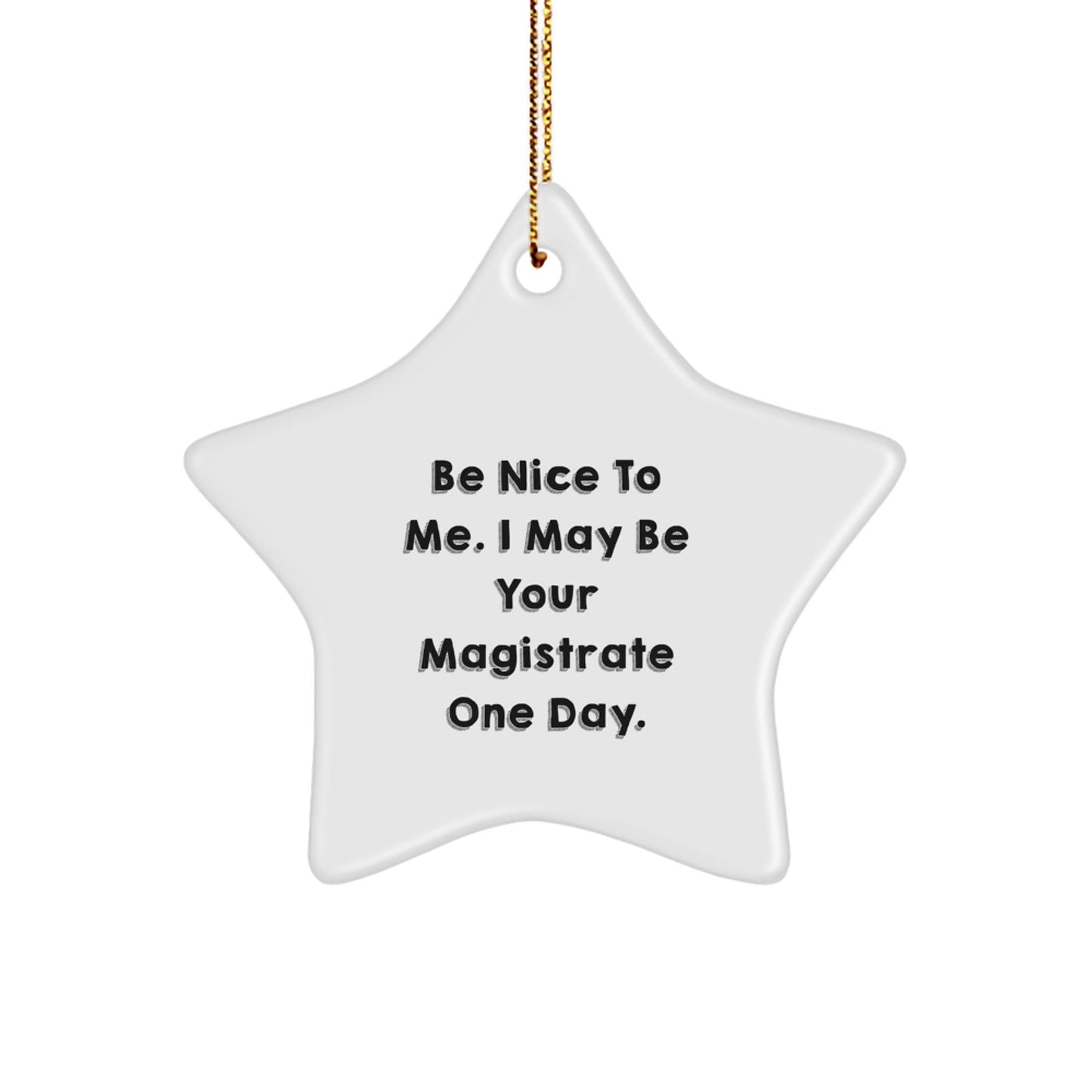 Gifts from Friends, Family, or Coworkers, Be Nice To Me. I May Be Your Magistrate One Day. Magistrate Star Ornament, Funny Christmas Unique Gifts - The Buy Boom