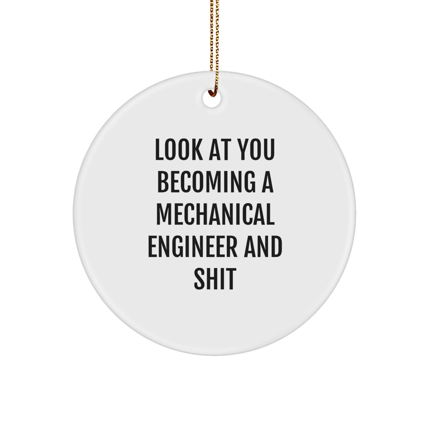 Gifts from Friends, Family, or Coworkers for the Amazing Mechanical Engineer in Your Life, Look At You Becoming A Mechanical Engineer And Shit, Christmas Unique Circle Ornaments - The Buy Boom