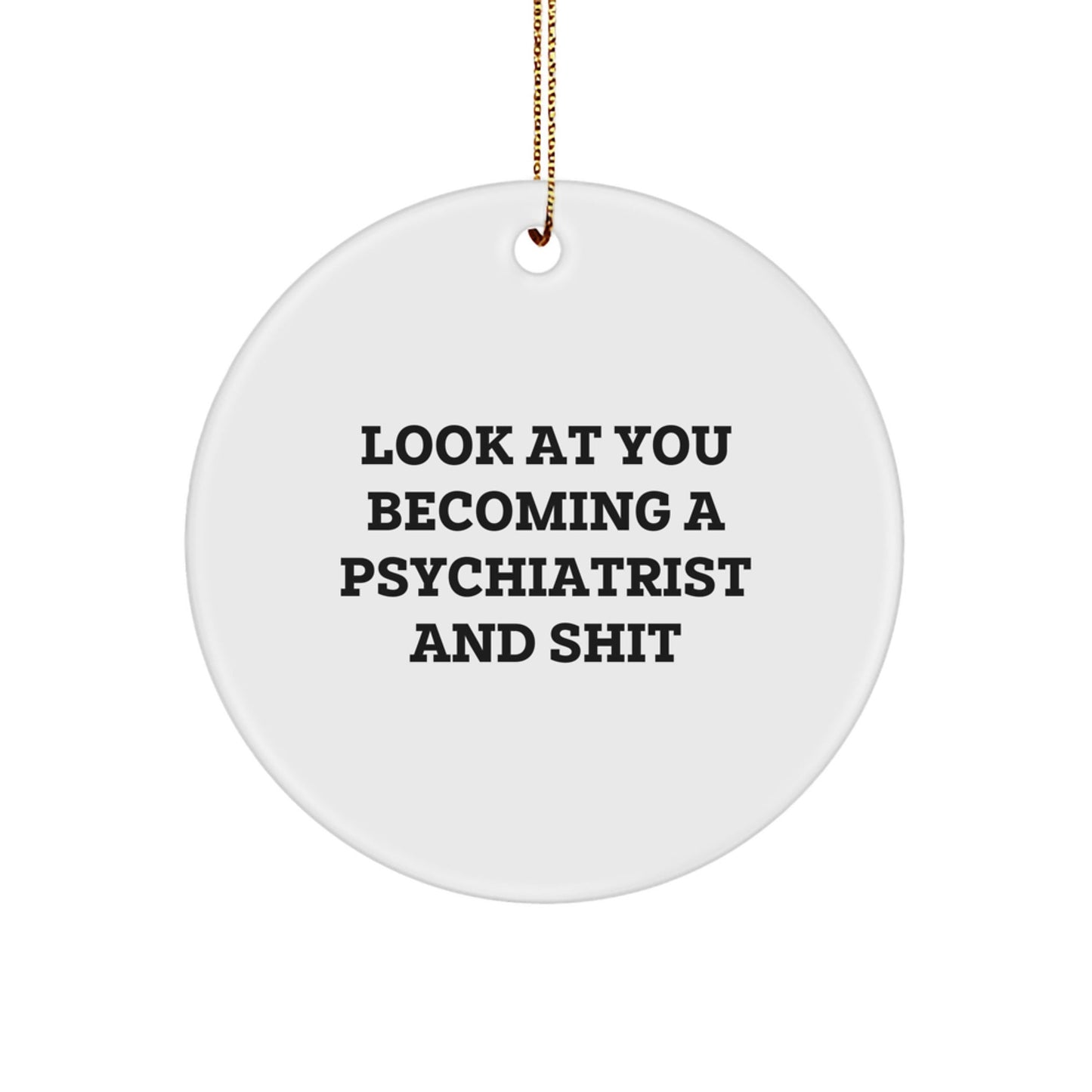 Gifts from Friends to Family Psychiatrist Christmas Unique Circle Ornament, Funny Quote 'You're Becoming a Psychiatrist and Shit' - White Circle Shaped, Durable MDF with High - Gloss Finish - The Buy Boom