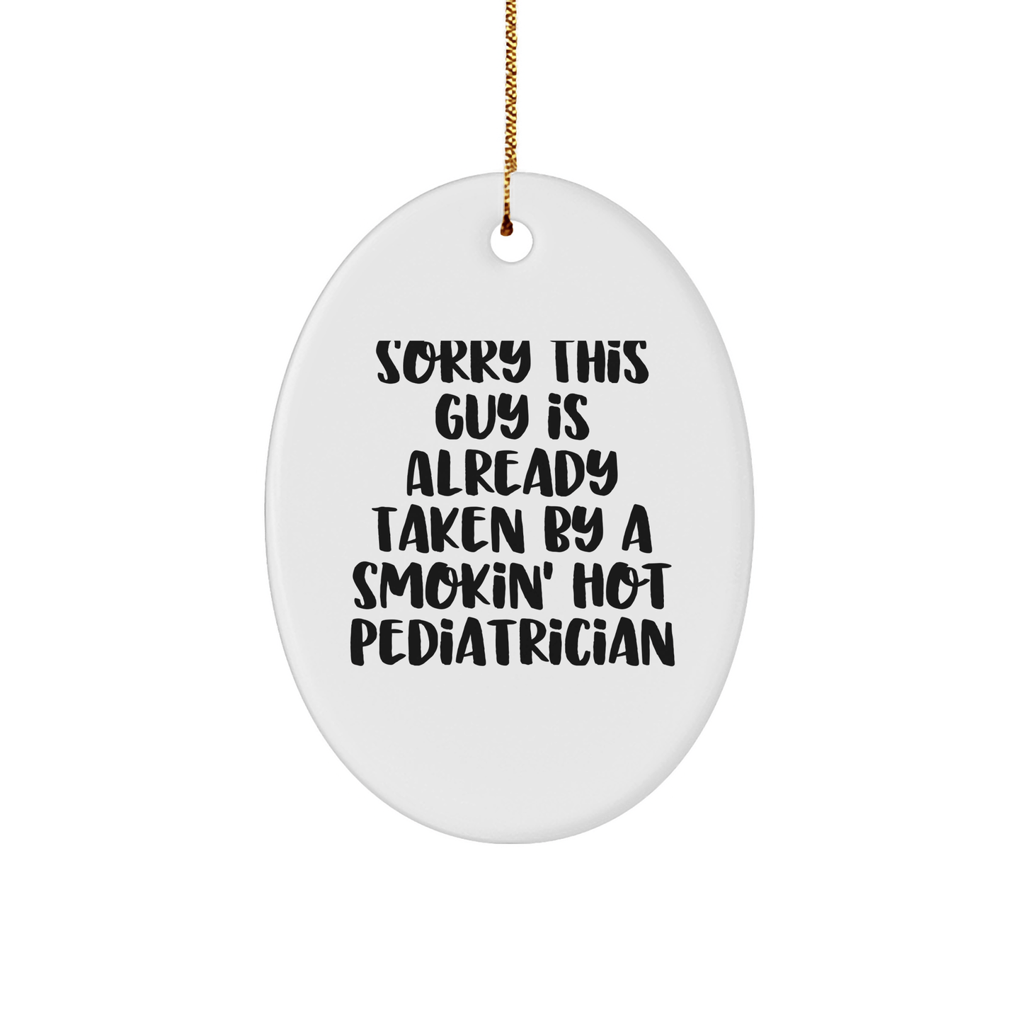 Gifts from Friends to Pediatrician, Sorry This Guy Is Already Taken, Oval Ornament, Christmas Unique Gifts - The Buy Boom