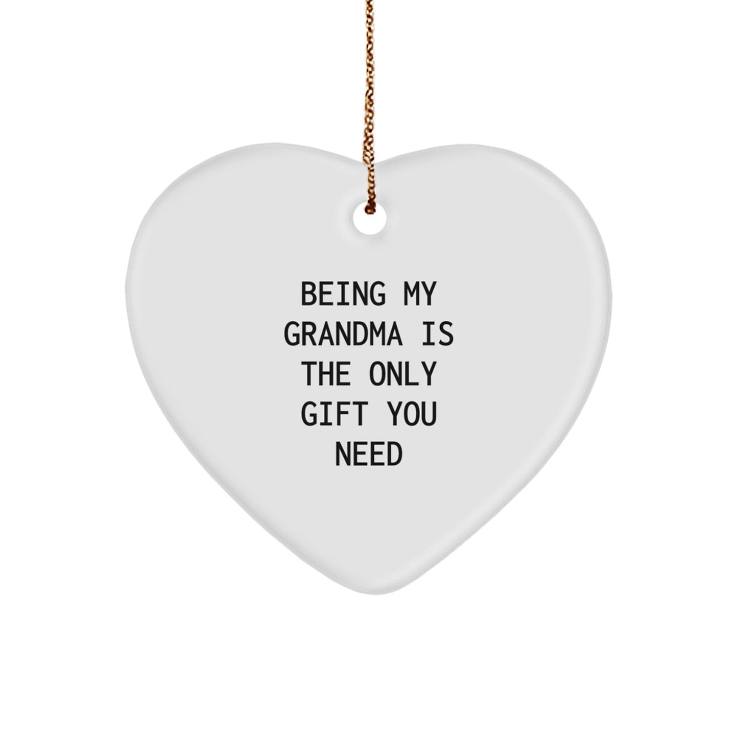 Gifts from Grandma, Heart Ornament for Grandma, Being My Grandma Is The Only Gift You Need Christmas - The Buy Boom