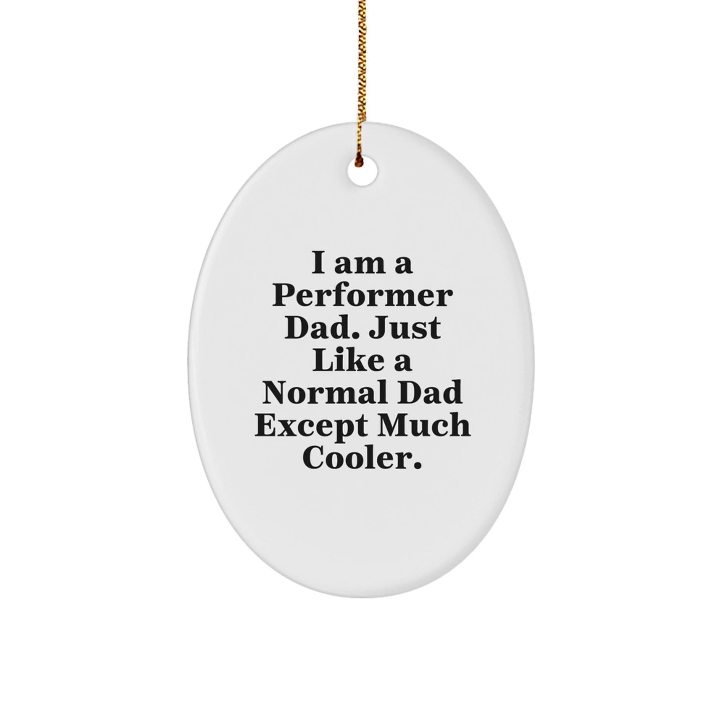 Gifts from Men for Performer Dad - Oval Ornament with Funny Quote - Christmas Unique Gifts - The Buy Boom