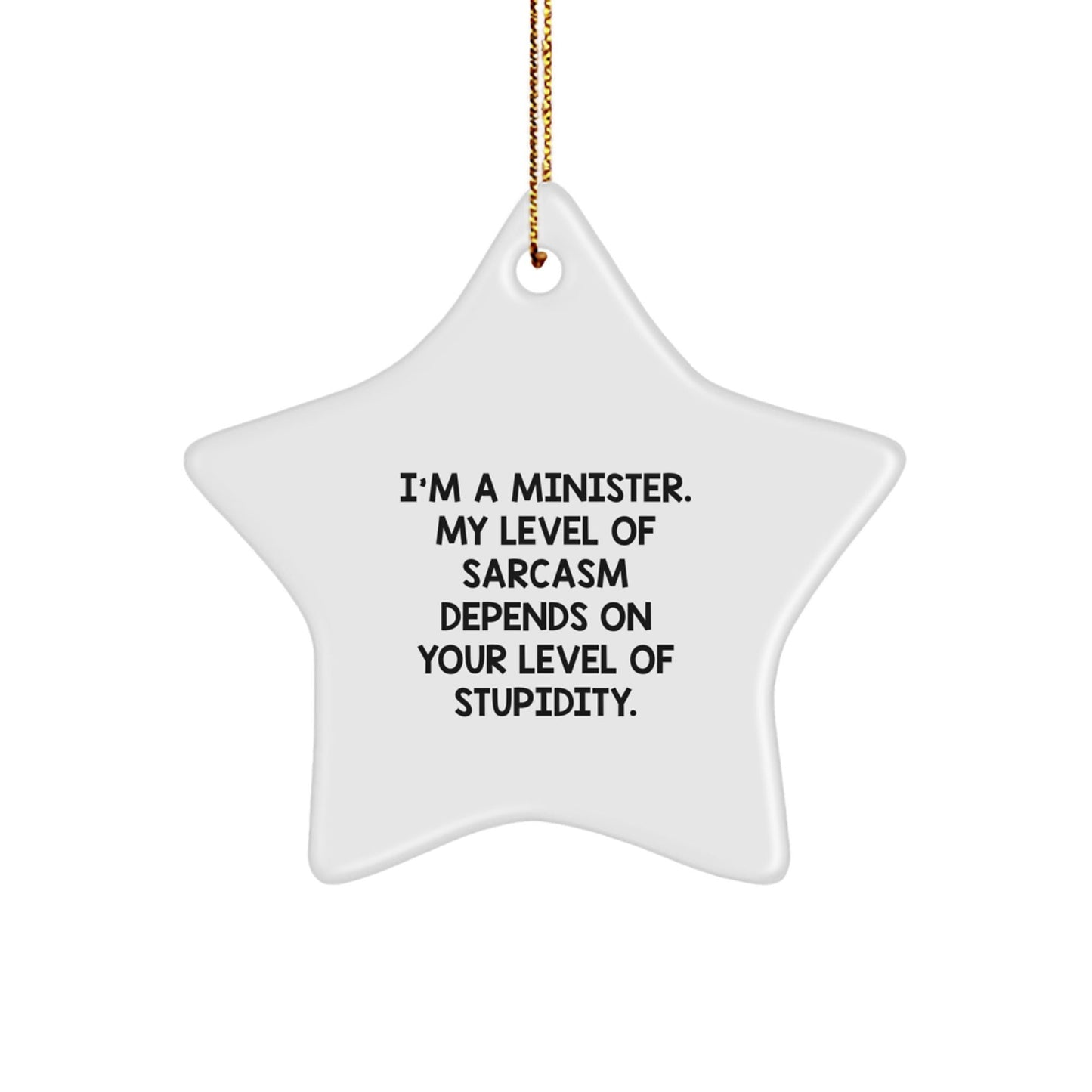Gifts from Men to Ministers - Funny Star Ornament, 'I'm A Minister. My Level Of Sarcasm Depends On Your Level Of Stupidity.' quote, Unique Christmas Unique Gifts for Ministers - The Buy Boom