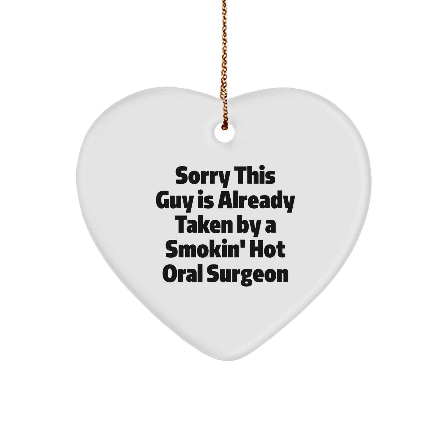 Gifts from Men to Oral Surgeon - Funny Quote Heart Ornament for Christmas, Sorry This Guy is Already Taken by a Smokin' Hot Oral Surgeon, Unique Gifts for Oral Surgeon, Heart - Shaped Ornament - The Buy Boom