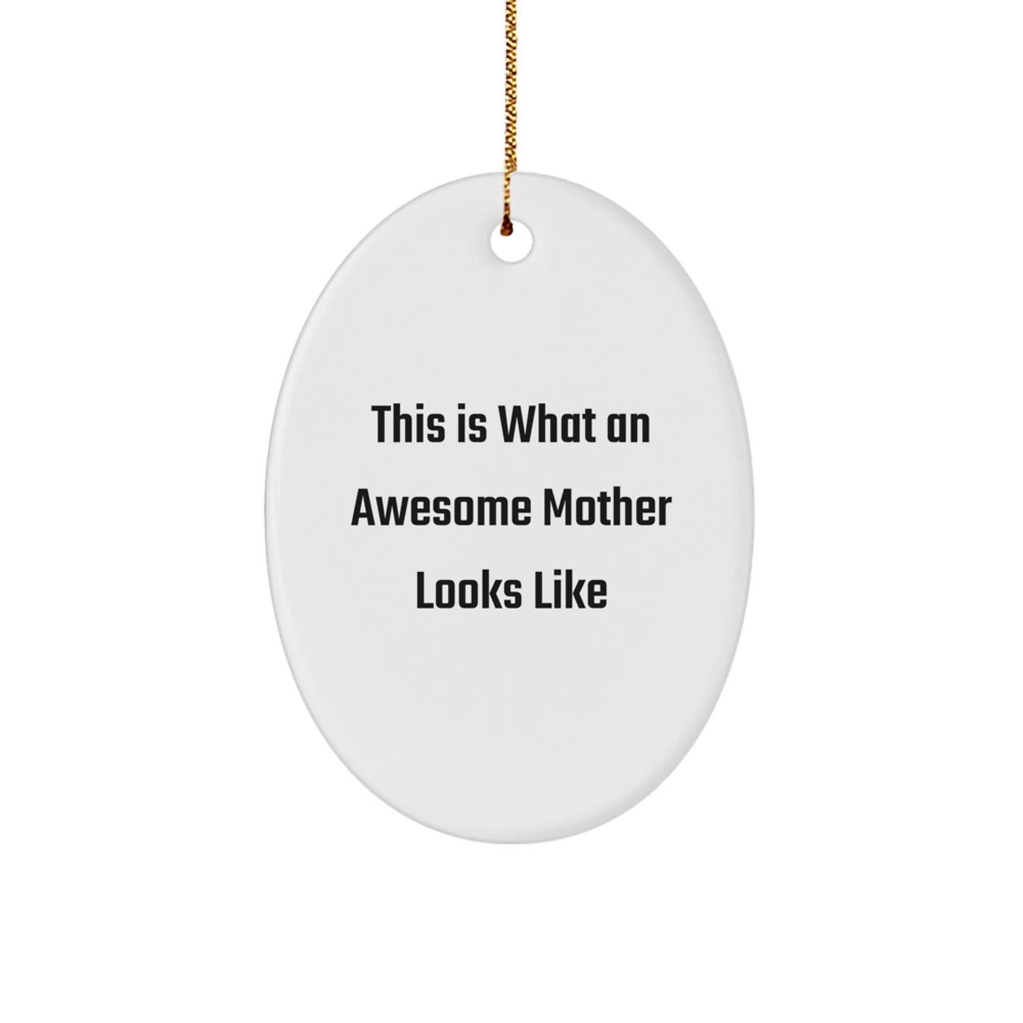 Gifts from Mom, This Is What an Awesome Mother Looks Like, Oval Ornament, Christmas Unique Gifts for Her - The Buy Boom