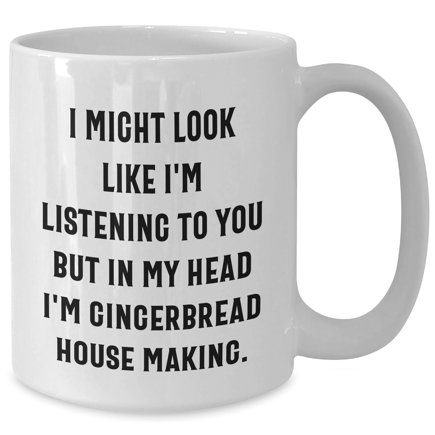 Gingerbread House Making Funny White Coffee Mug Gifts from Friends Family - 'I Might Look Like I'm Listening...' - The Buy Boom