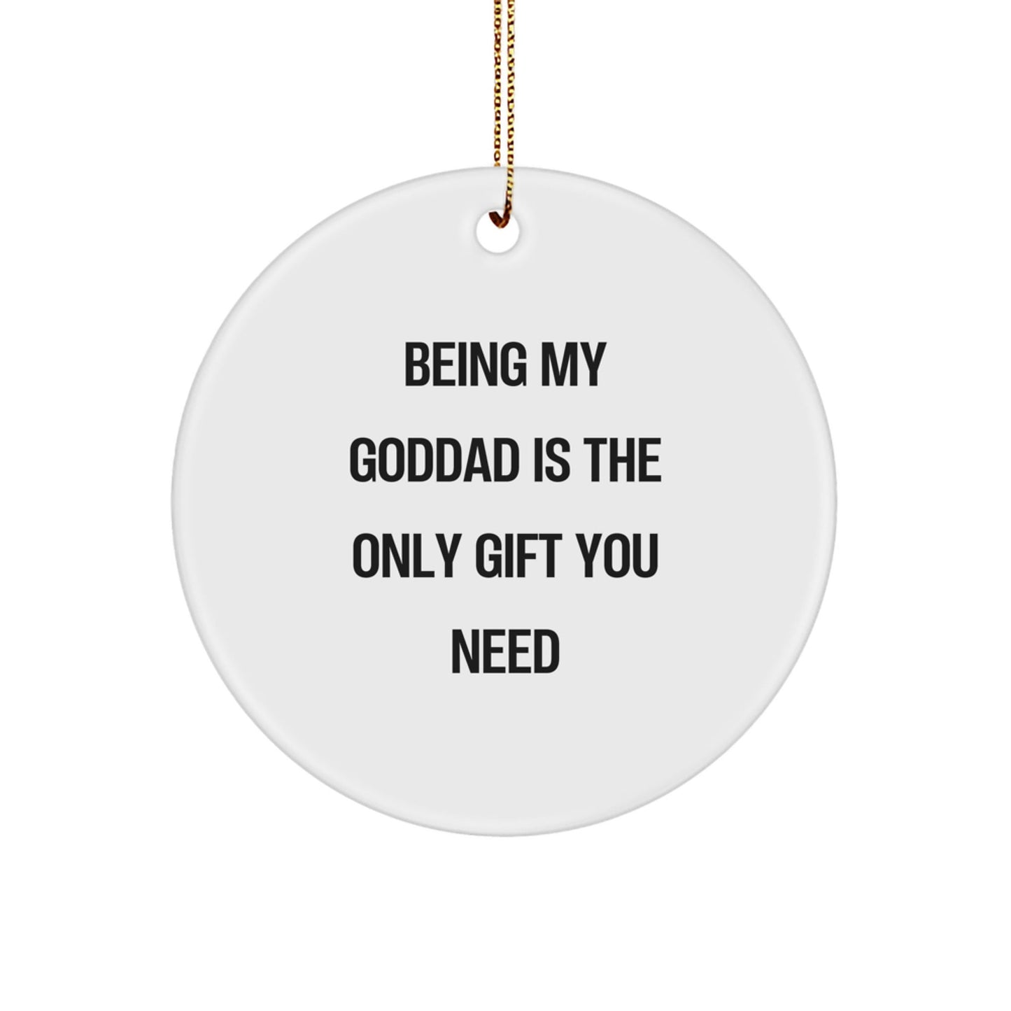 Goddad Gifts from Men to Men, Circle Ornament Being My 'God Dad' Is the Only Gift You Need, Christmas Unique - The Buy Boom