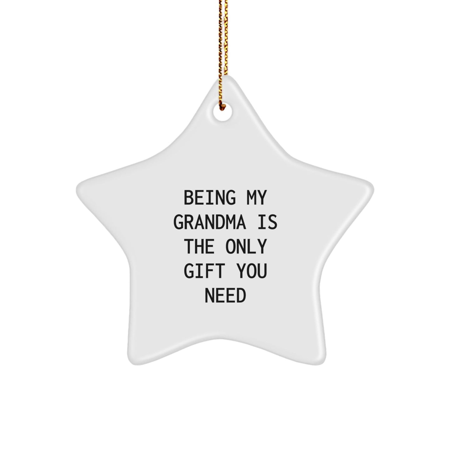 Grandma Star Ornament Gifts from Family for Grandma, Being My Grandma Is The Only Gift You Need, White Star Shaped Christmas Ornament - The Buy Boom