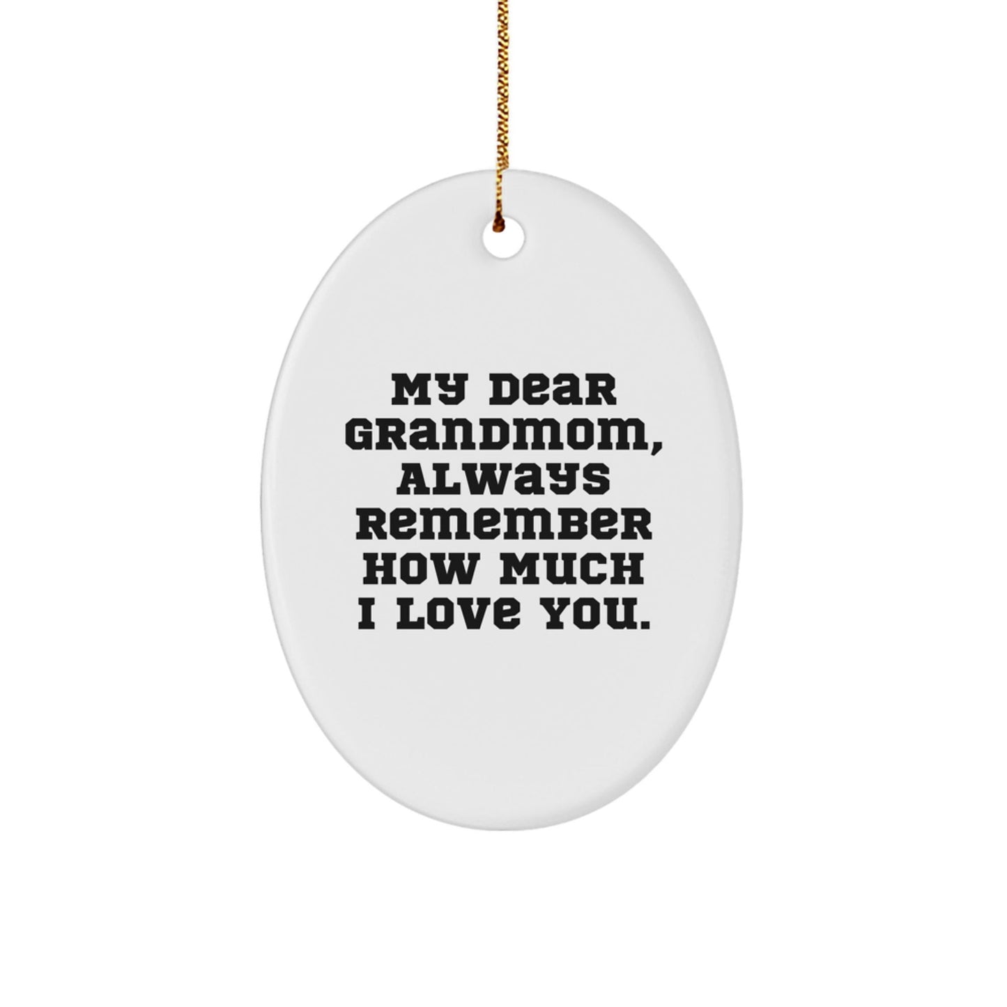 Grandmom Gifts from Men - My Dear Grandmom, Always Remember How Much I Love You. - Oval Ornament for Christmas - The Buy Boom