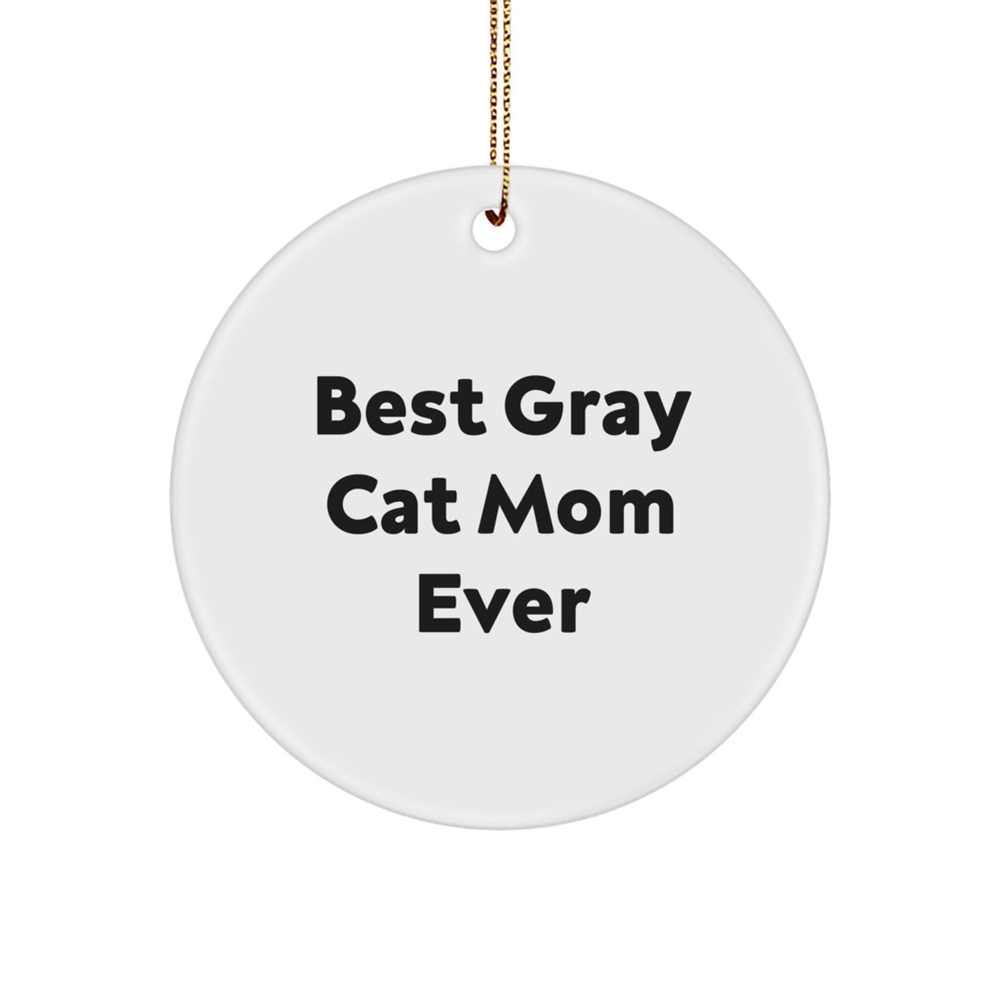 Gray Cat Mom Ever Gifts from Family, Unique Circle Ornament for Gray Cat Lovers, Funny Quote Christmas Decor - The Buy Boom
