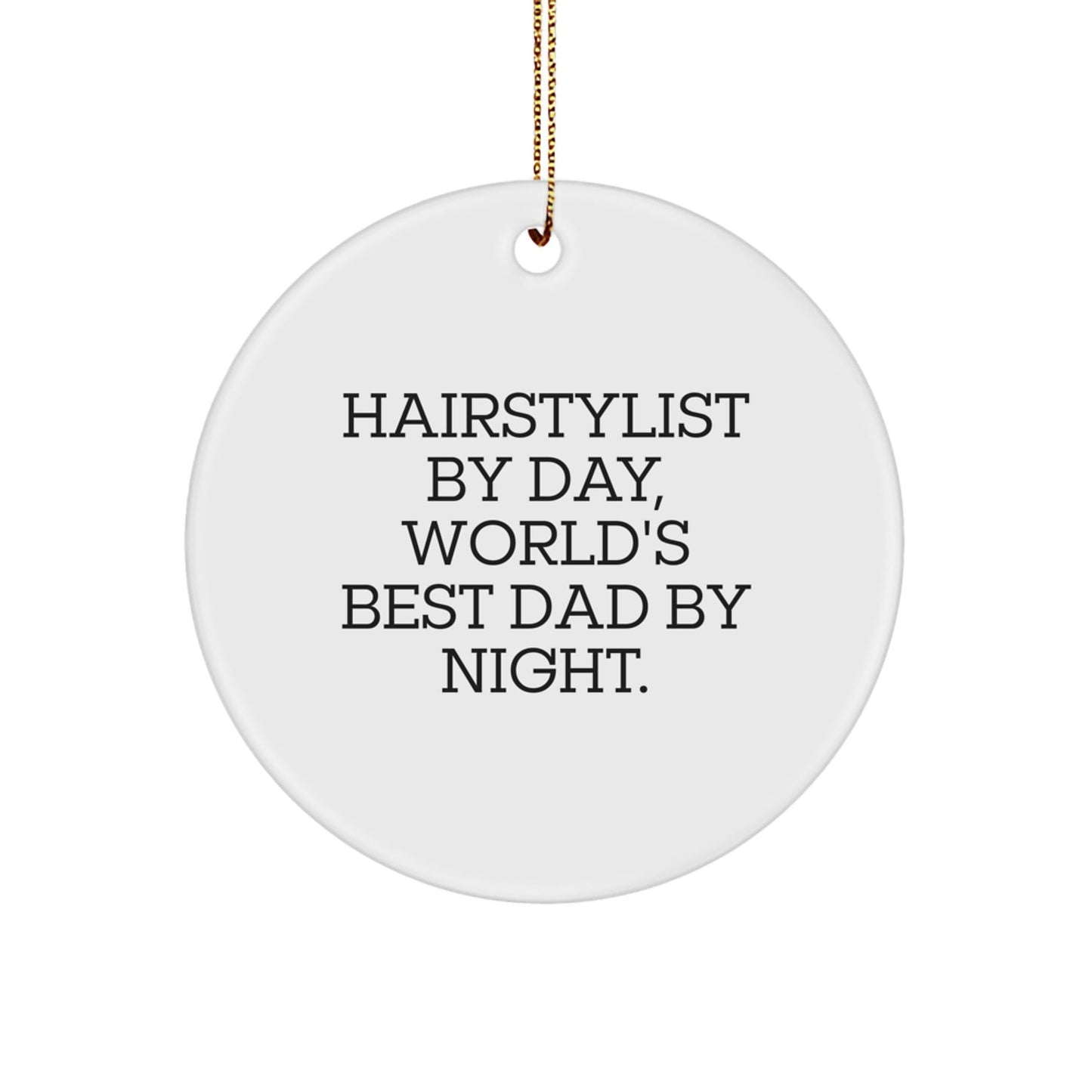 Hairstylist Gifts for Christmas - Funny Circle Ornament, 'Hairstylist By Day, World's Best Dad By Night.' - From Men to Women, Friends, or Family - The Buy Boom