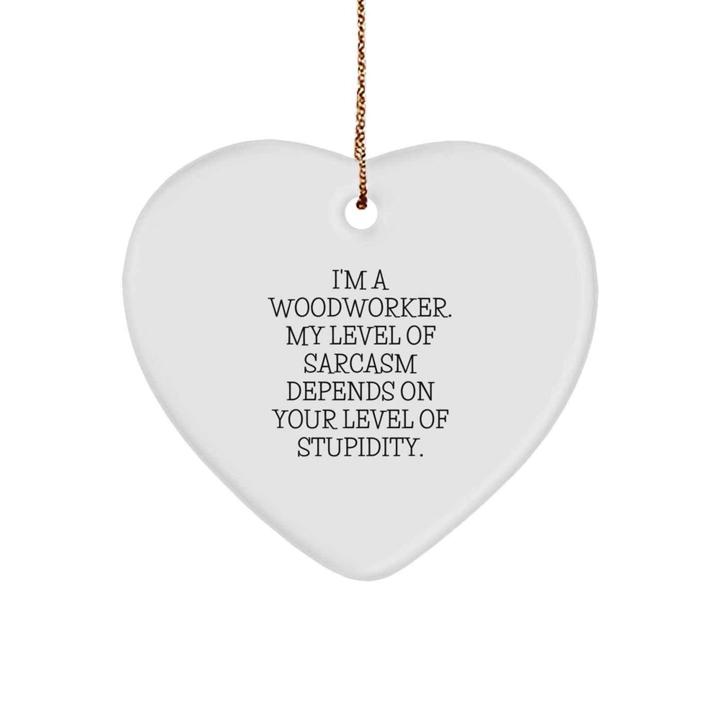 Heartfelt Gifts from Friends for Woodworkers - Funny Sarcasm Woodworker Heart Ornament, Christmas Unique Gifts for Woodworkers - The Buy Boom