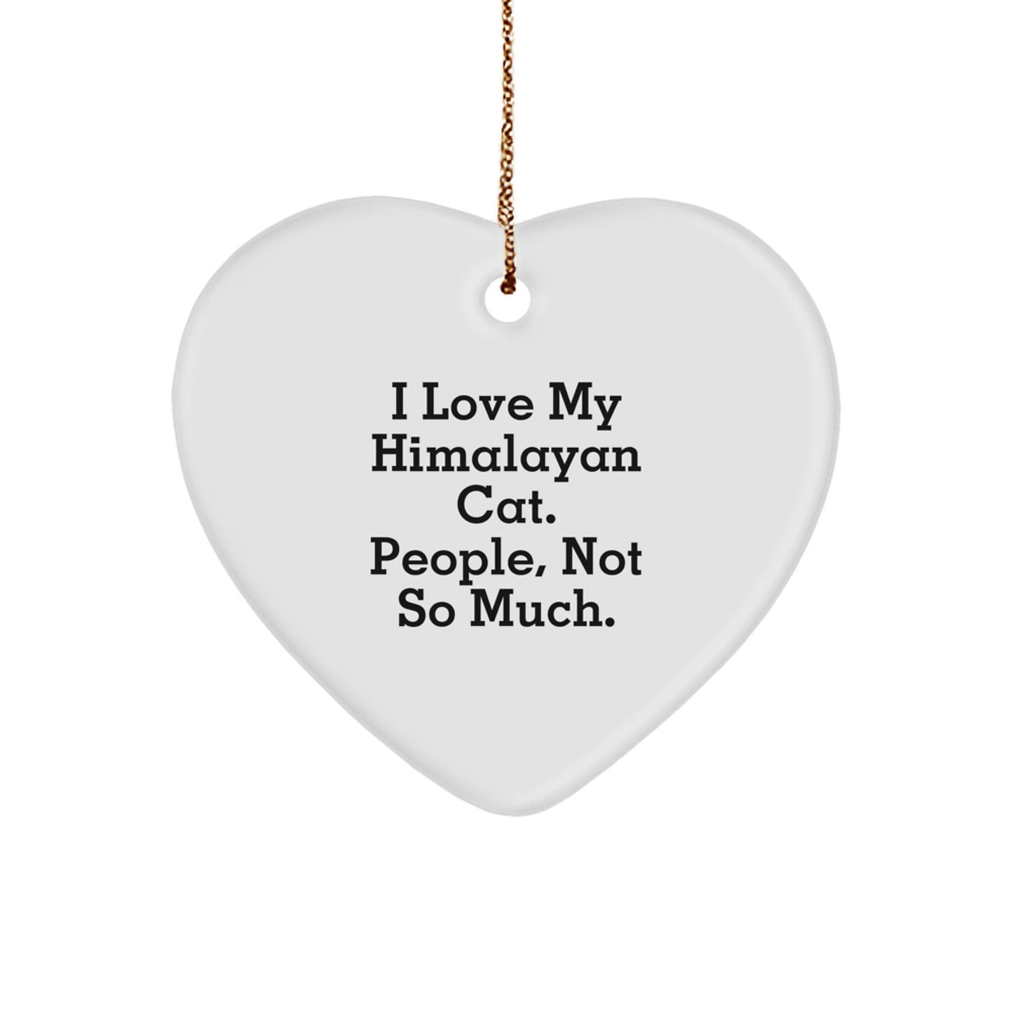 Himalayan Cat Heart Ornament, Funny Quote, Christmas Unique Gifts for Her, Gifts from Friends, 'I Love My Himalayan Cat. People, Not So Much.' - The Buy Boom