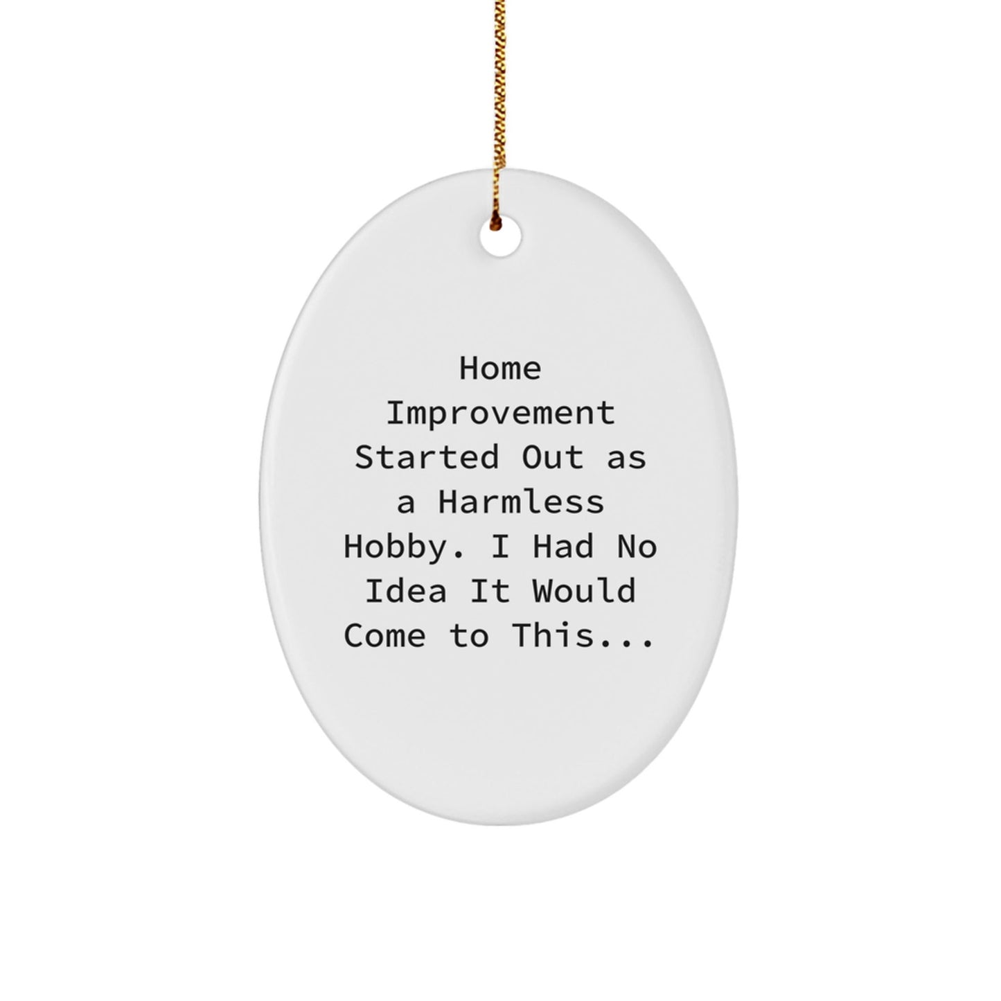 Home Improvement Oval Ornament Funny Quote Decor Gift for Friends Family - The Buy Boom