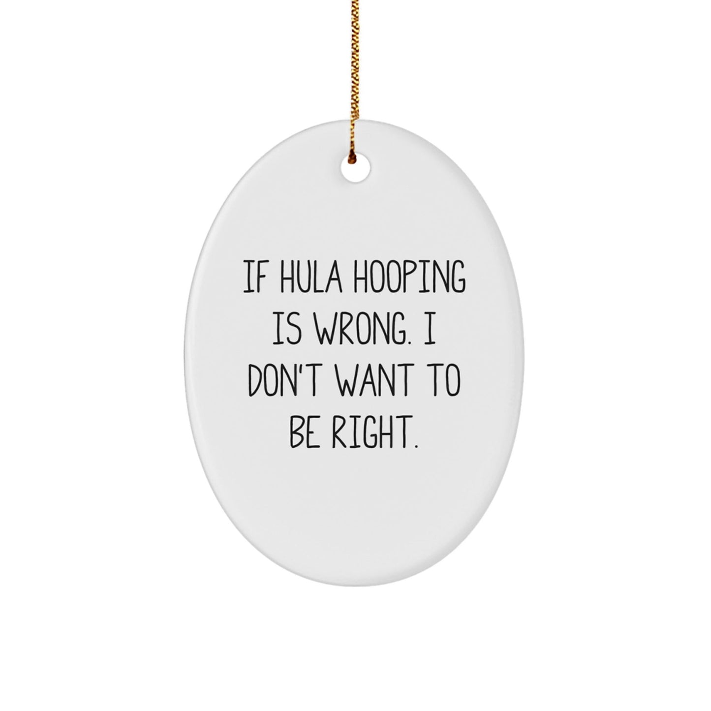 Hula Hooping Enthusiast Gifts from Friends for Christmas - Oval Ornament with Funny Quote - The Buy Boom