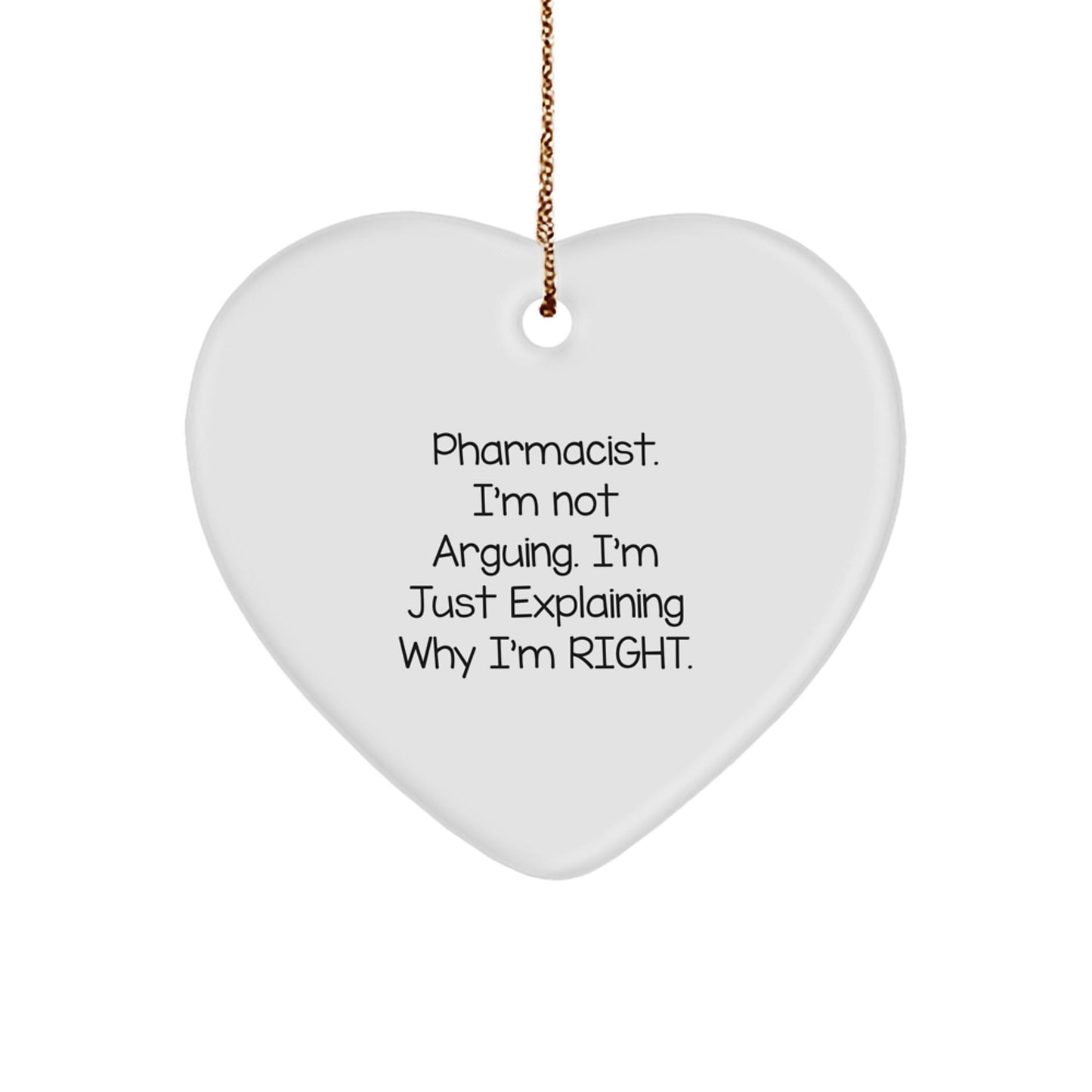 Humorous Pharmacist Gifts from Friends, Gifts for Christmas Unique Heart Ornament, Pharmacist I'm Not Arguing I'm Just Explaining Why I'm Right - The Buy Boom