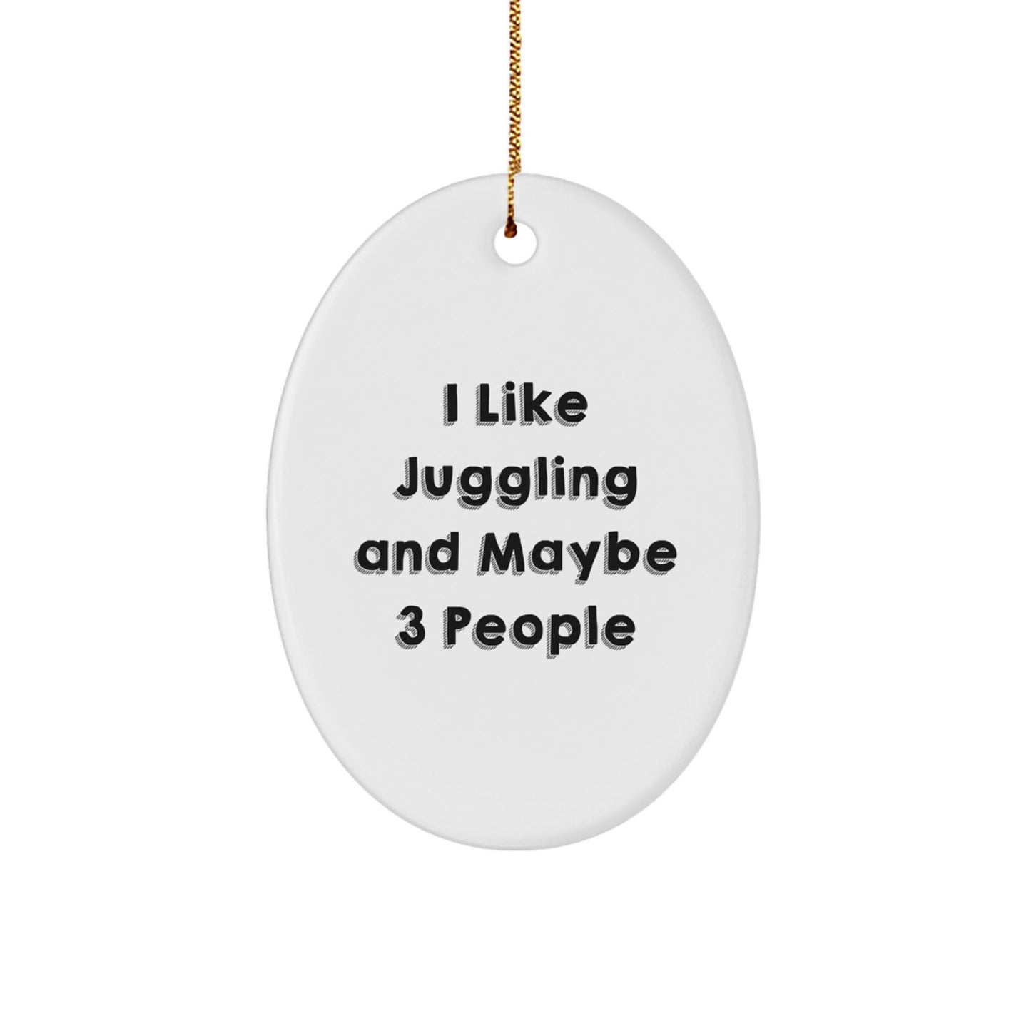I Like Juggling and Maybe 3 People Funny Oval Ornament Gifts from Friends for Juggling Lovers, Unique Christmas Unique Gifts, Oval Ornament Decoration - The Buy Boom
