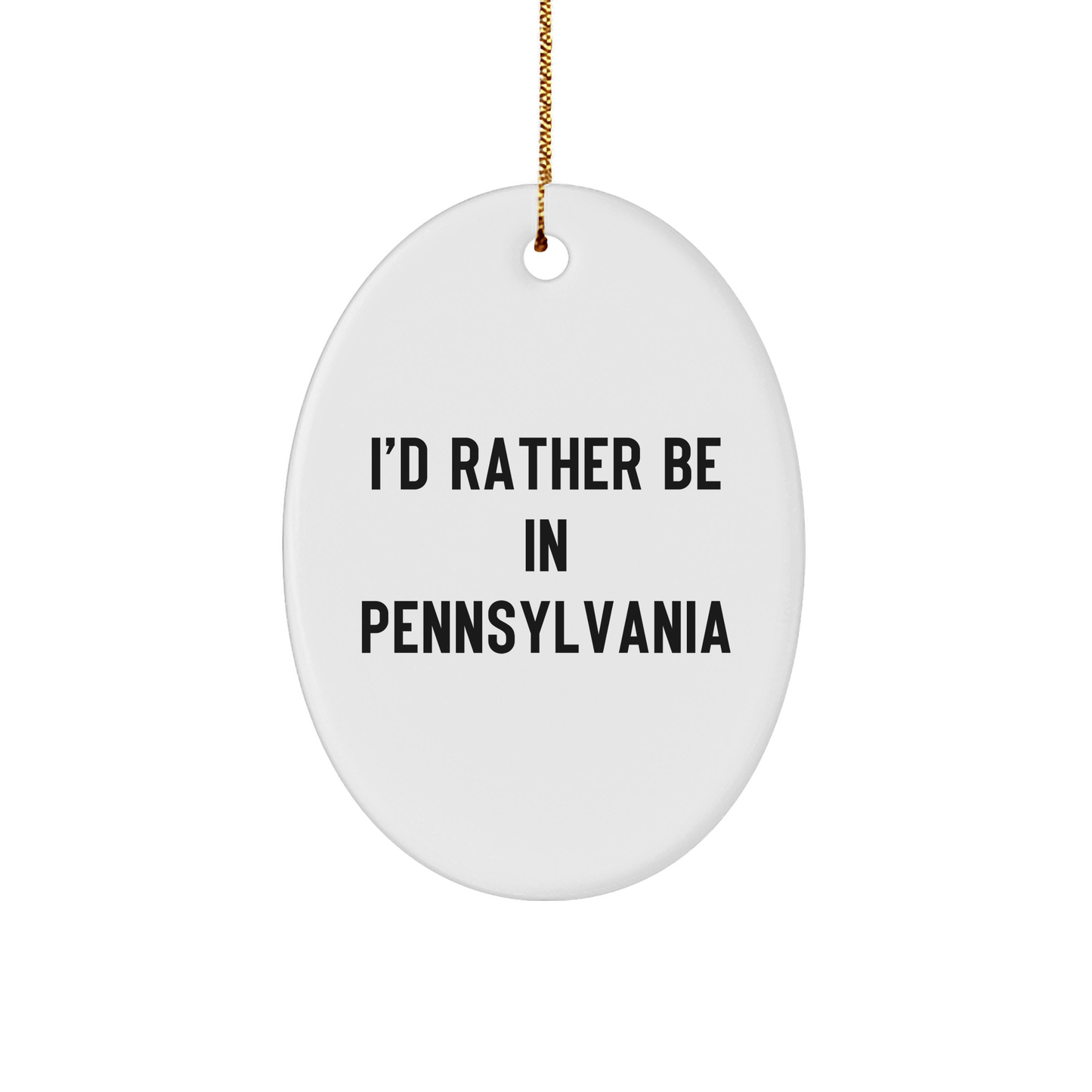 I'd Rather Be In Pennsylvania Oval Ornament Gifts From Men to Family, Unique Christmas Unique Gift Ideas, Funny Quote Pennsylvania Gifts - The Buy Boom