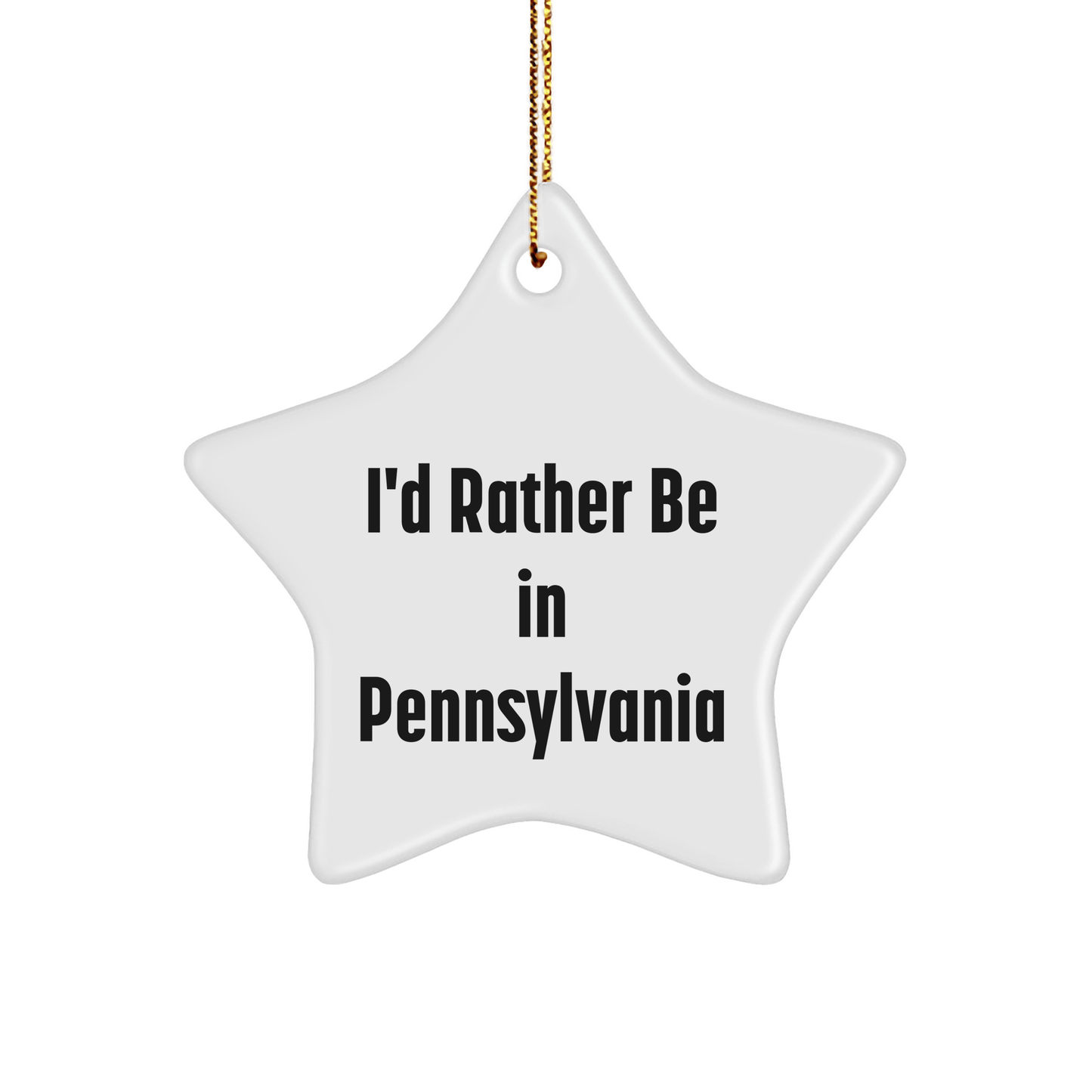 I'd Rather Be in Pennsylvania Star Ornament Gifts for Pennsylvania Lovers, 'I'd Rather Be in Pennsylvania', Christmas Unique Gifts from Friends - The Buy Boom