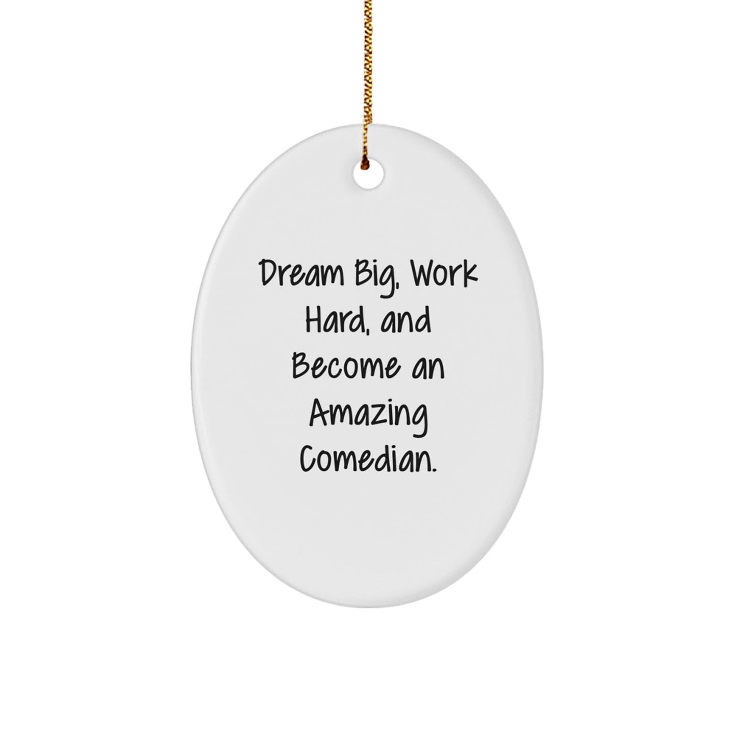 Inspirational Comedian Gifts from Friends for Amazing Comedian Oval Ornament, Dream Big, Work Hard Quote, Christmas Unique - The Buy Boom