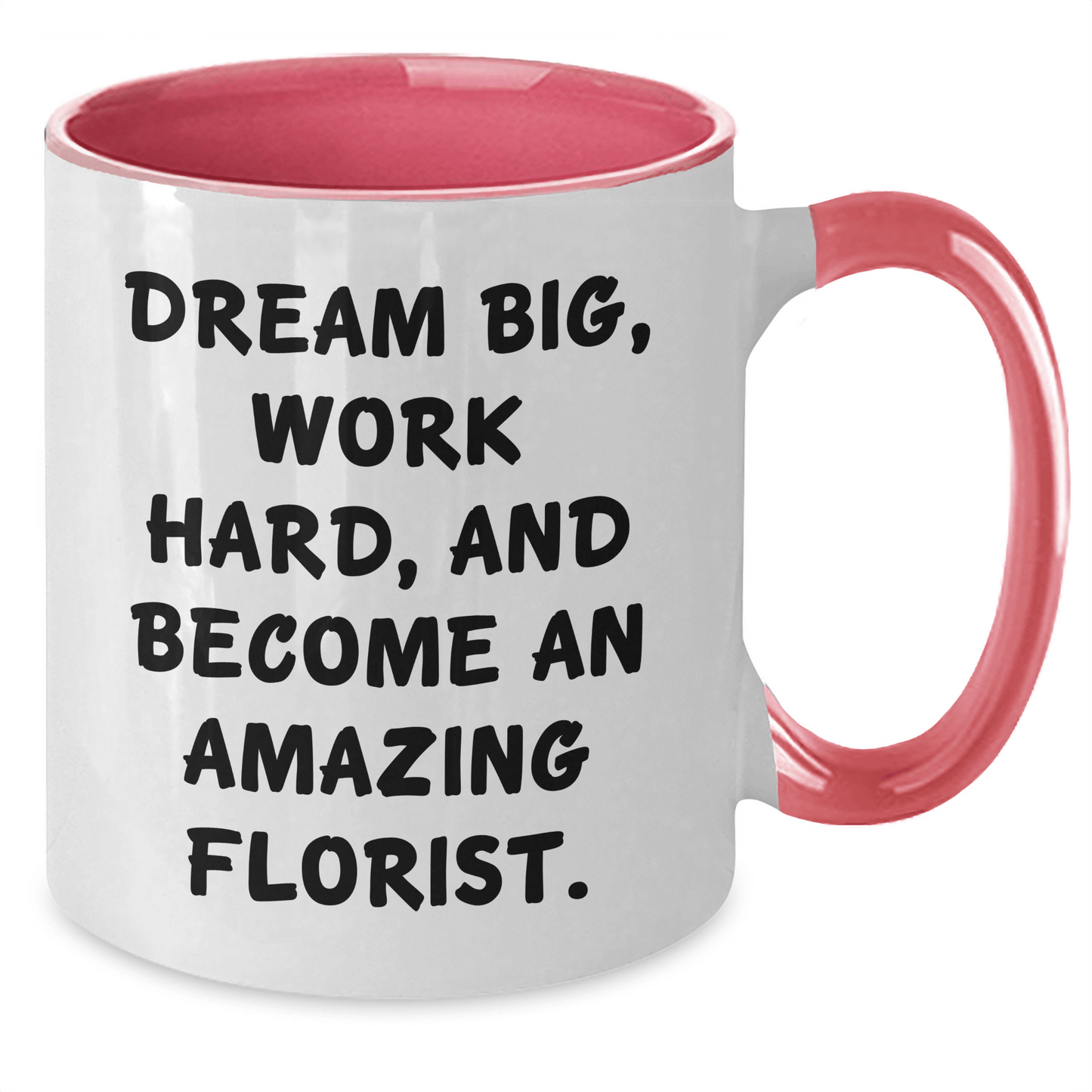 Inspirational Florist Gifts from Friends to Become an Amazing Florist, Graduation Unique Mugs, Two Tone Coffee Mug, Dream Big, Work Hard, Funny Quote - The Buy Boom