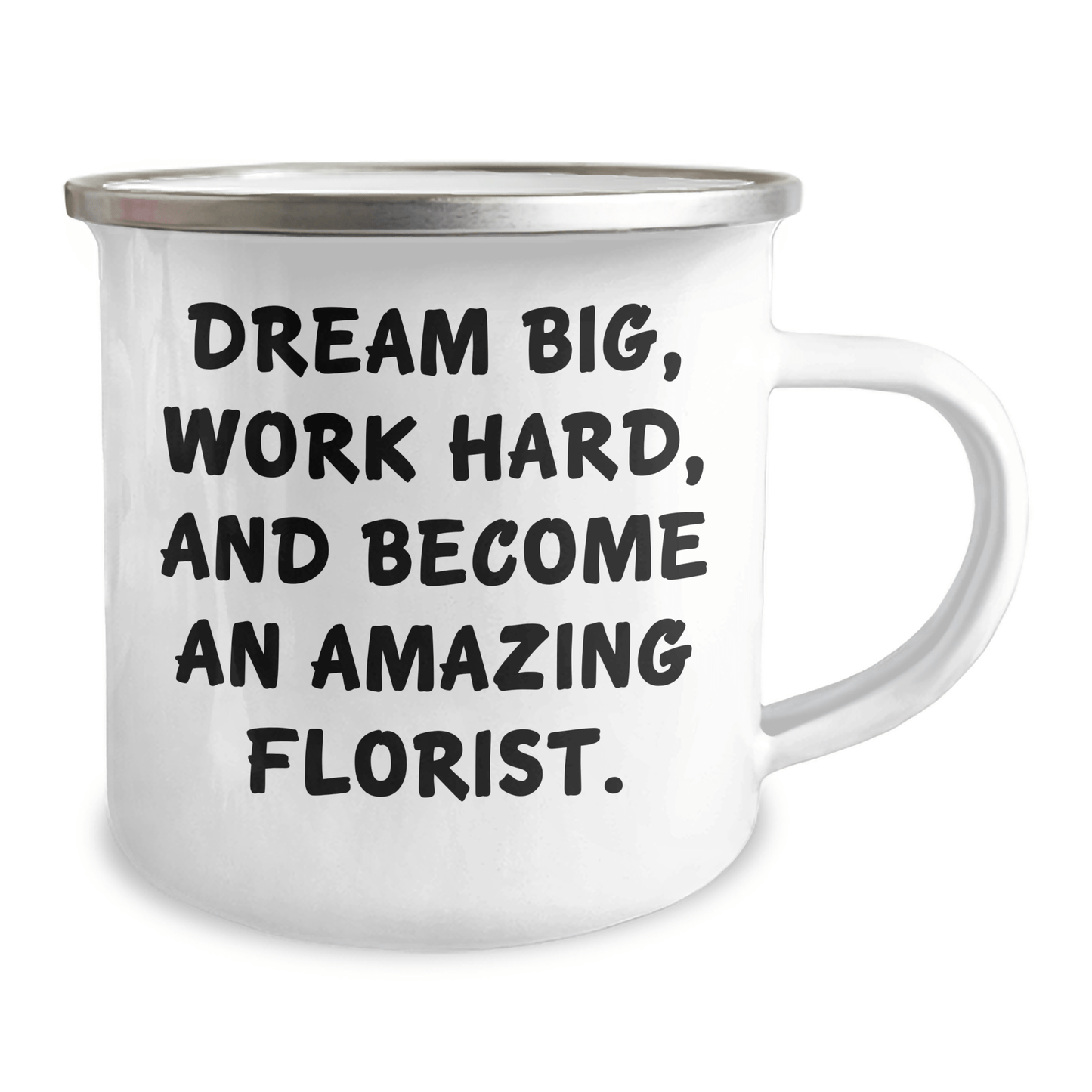 Inspirational Gifts from Women to Florist Friends - Dream Big Work Hard Become Amazing Florist Camping Mug for Graduation - The Buy Boom