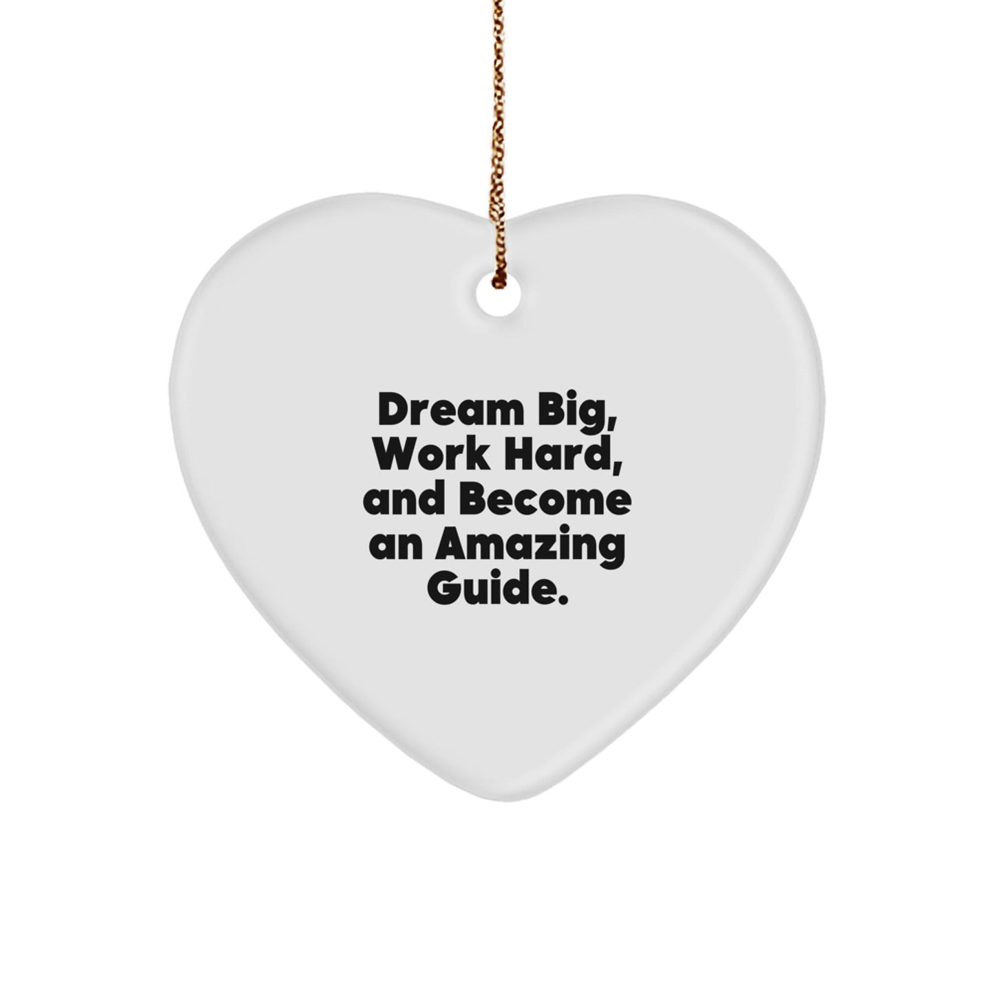 Inspirational Guide Gifts for Christmas - 'Dream Big, Work Hard, And Become An Amazing Guide.' Heart Ornament from Friends, Family, or Coworkers - The Buy Boom
