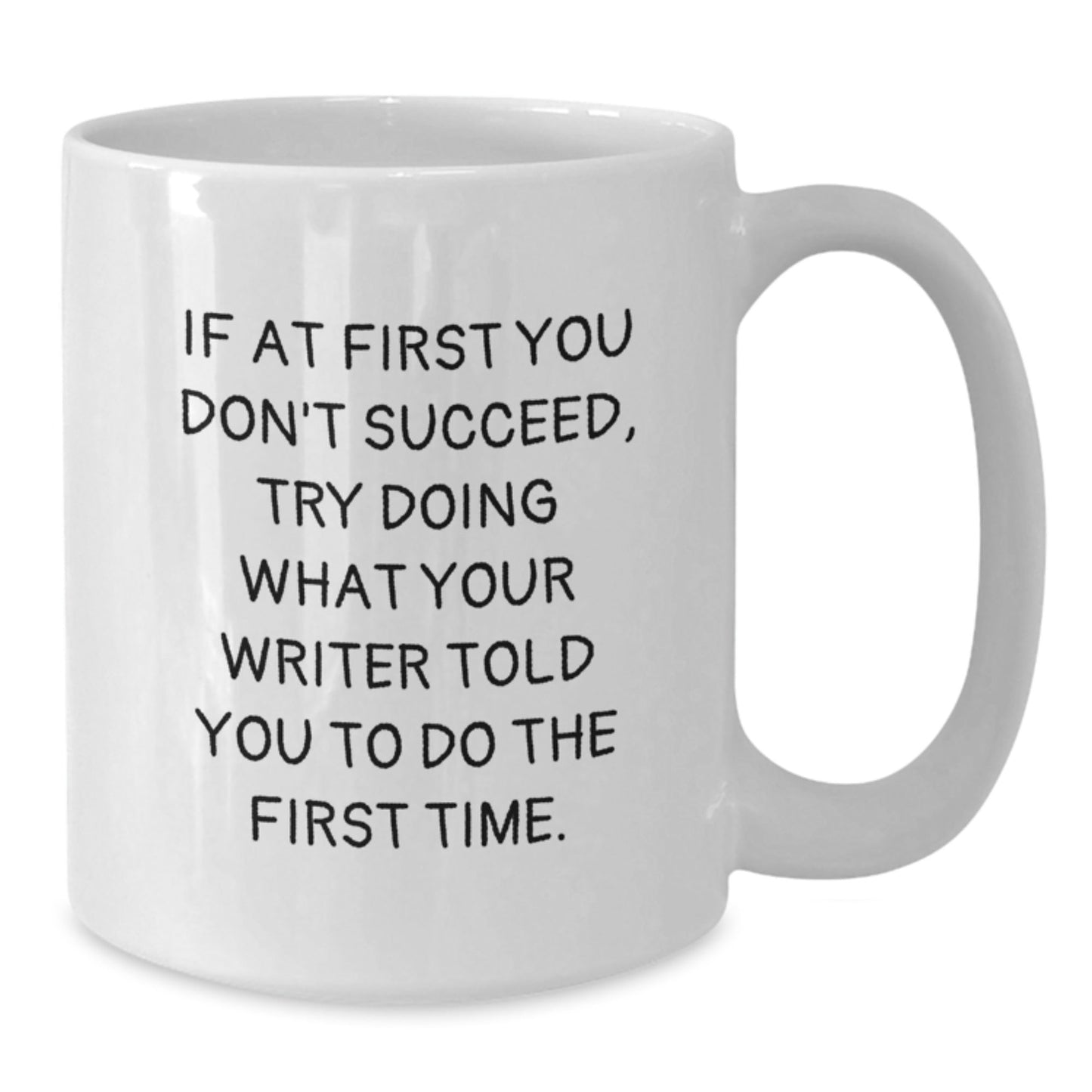 Inspirational Writer Gifts Funny White Coffee Mug, 'If At First You Don't Succeed, Try Doing What Your Writer Told You To Do The First Time.' - Gifts from Friends for Writer, Graduation Unique Gifts - The Buy Boom