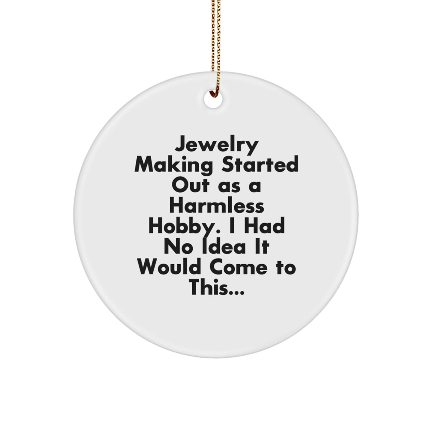 Jewelry Making Gifts from Friends, Gifts for Jewelry Making Enthusiasts - Funny Quote Circle Ornament, Christmas Unique Decorations - The Buy Boom