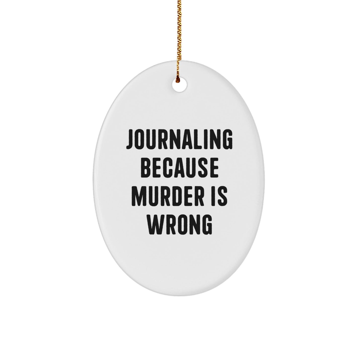 Journaling Oval Ornament Gifts from Friends, 'Journaling Because Murder Is Wrong' for Journaling Enthusiasts, Christmas Unique Gifts - The Buy Boom