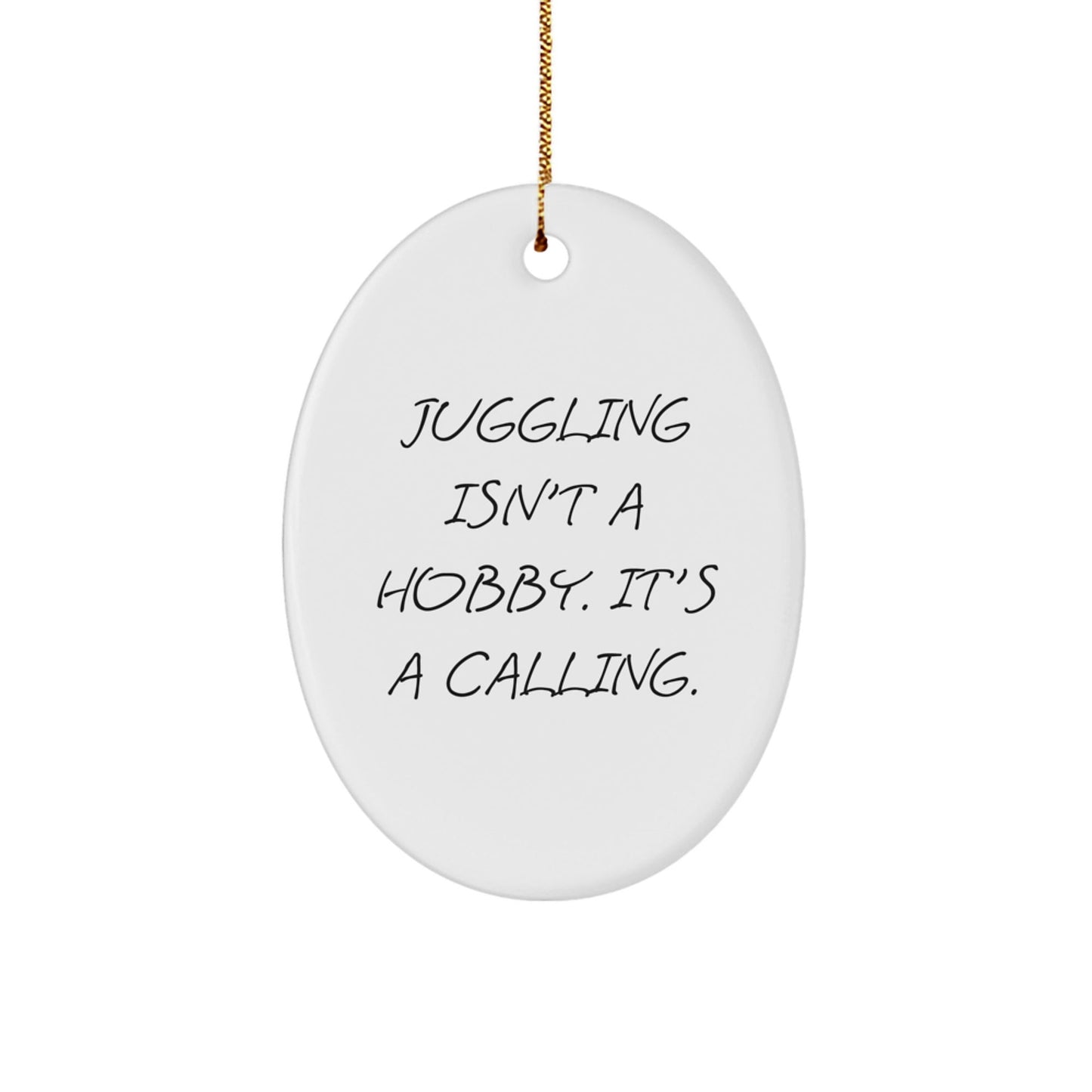Juggling Oval Ornament Gifts from Friends for Men and Women, Funny Juggling Isn't A Hobby, Oval Christmas Unique Decorations - The Buy Boom