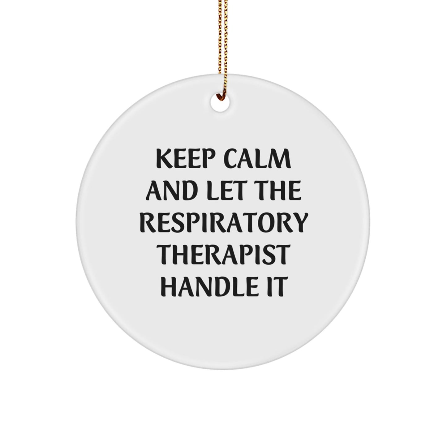 Keep Calm and Let the Respiratory Therapist Handle It, Funny Respiratory Therapist Gifts, Circle Ornament for Christmas, Gifts from Friends for Respiratory Therapist - The Buy Boom