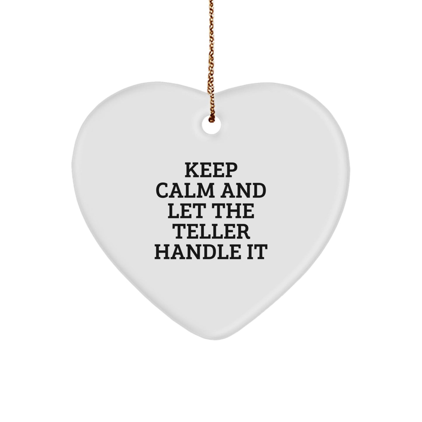 Keep Calm And Let The Teller Handle It - Funny Teller Heart Ornament Gifts for Teller Enthusiasts, Men, Women, Friends, and Family - Christmas Unique Gifts from Men, Women, and Coworkers - The Buy Boom
