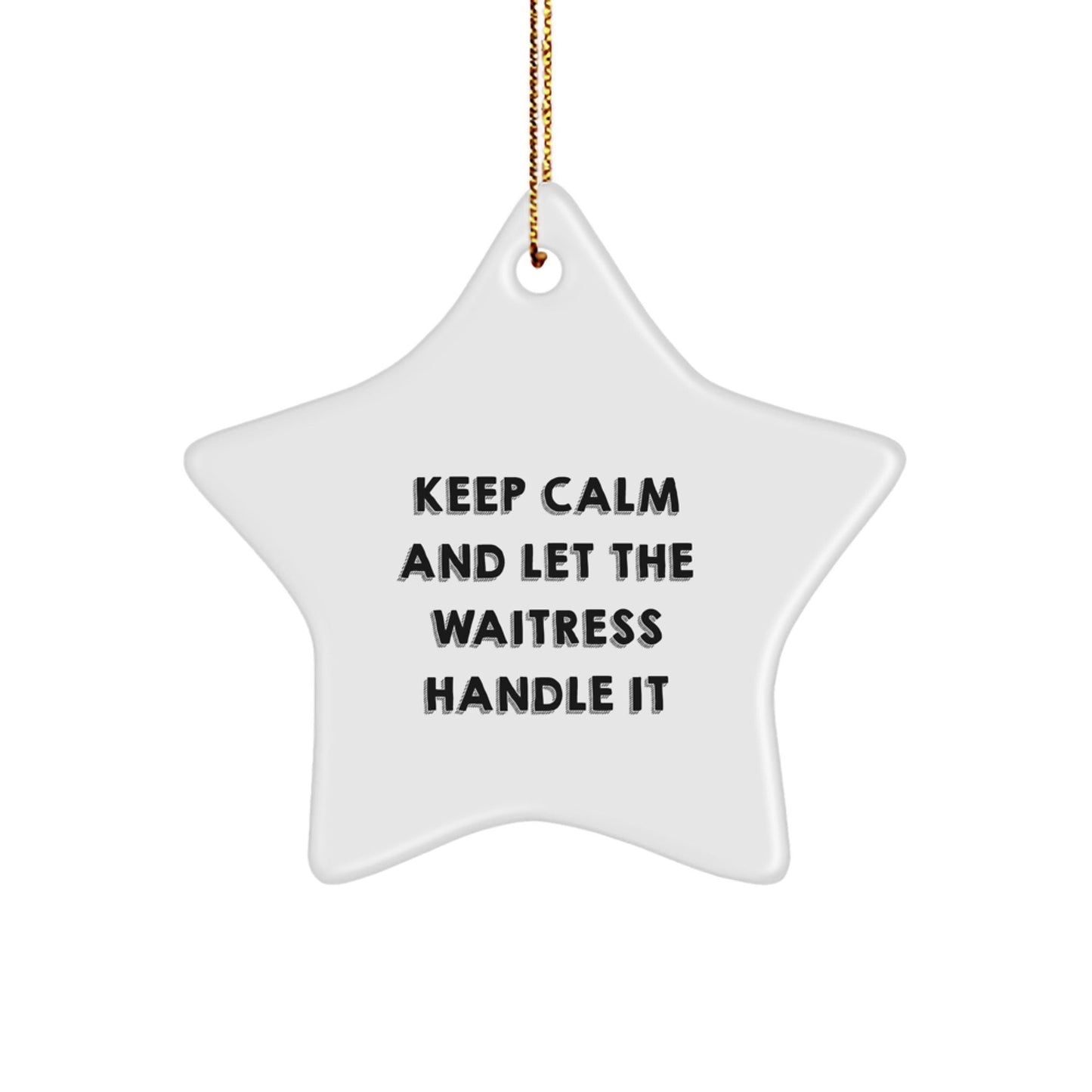 Keep Calm and Let the Waitress Handle It, Funny Waitress Gifts from Friends and Family for Christmas, Star Ornament - The Buy Boom