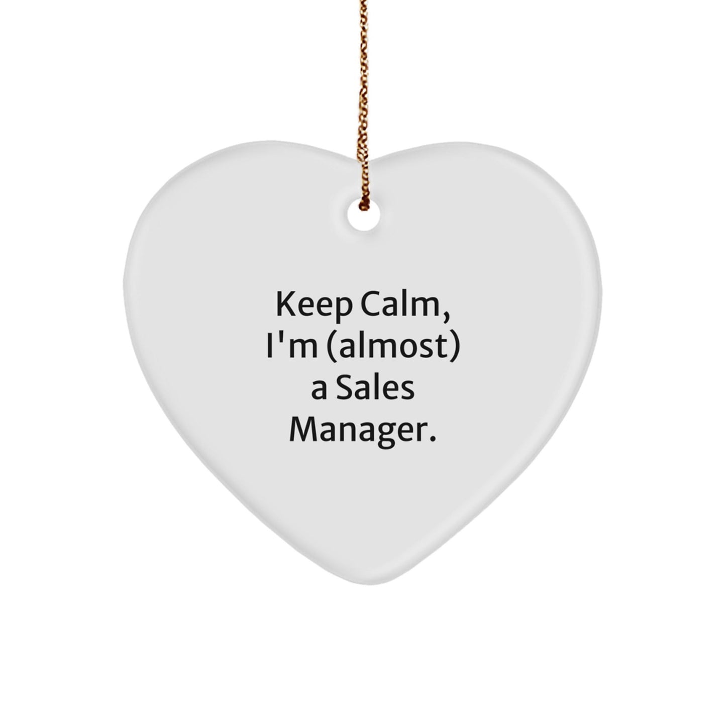 Keep Calm, I'm (almost) A Sales Manager. Funny Sales Manager Gifts from Family for Christmas Heart Ornament - The Buy Boom