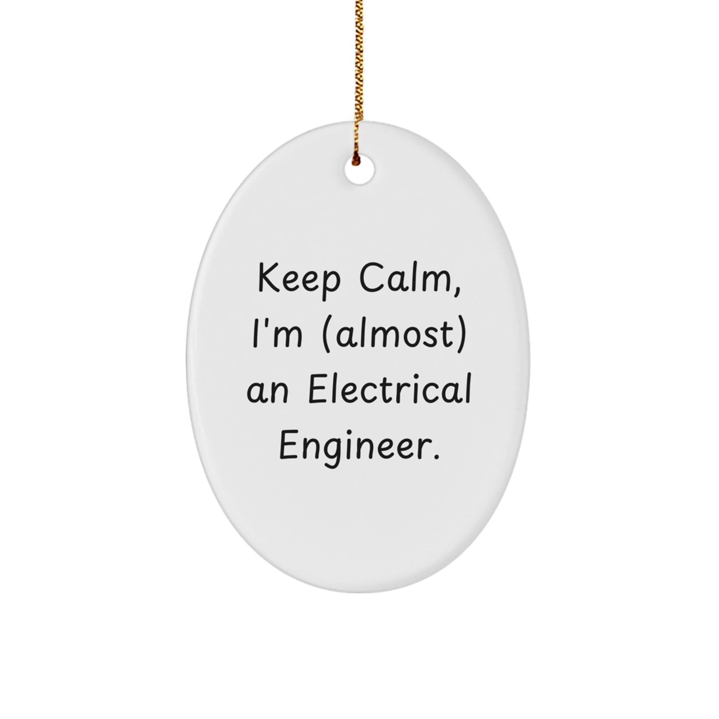 Keep Calm, I'm (almost) An Electrical Engineer! Electrical Engineer Gifts for Men, Oval Ornament Christmas Decor, Gifts from Friends, Family, Coworkers - The Buy Boom