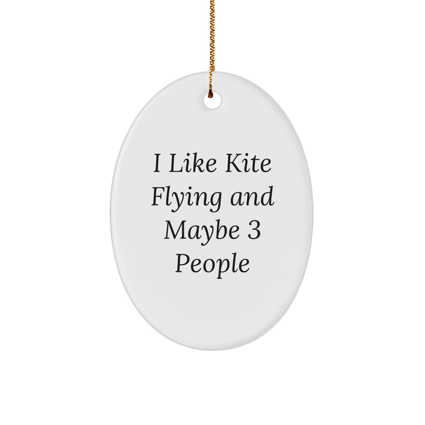 Kite Flying Oval Ornament Gifts from Friends for Kite Enthusiasts, Funny Quote I Like Kite Flying And Maybe 3 People, Christmas Unique Gift - The Buy Boom
