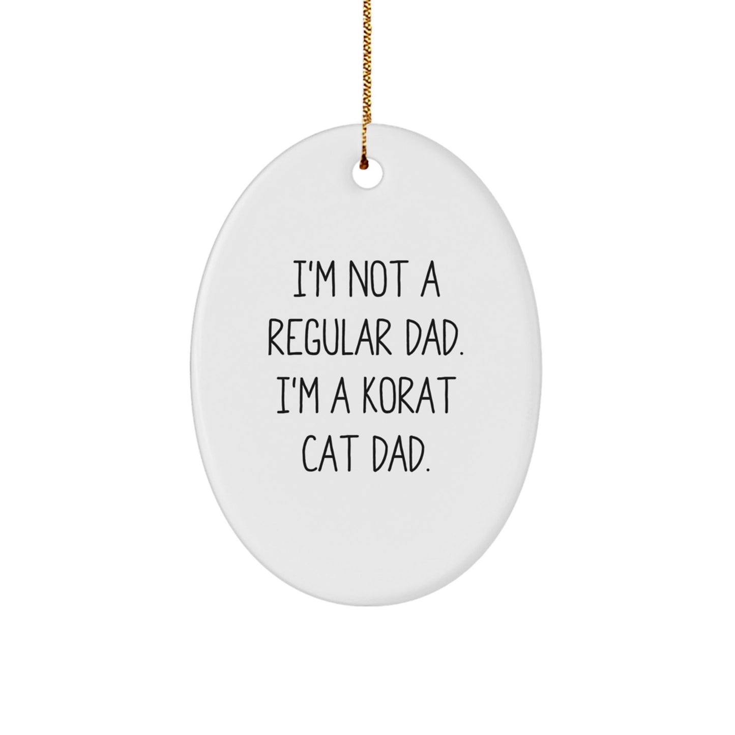 Korat Cat Dad Gifts - Funny Oval Ornament for Men, Women, Friends, Family, Christmas Unique Gifts from Korat Cat Lovers - The Buy Boom